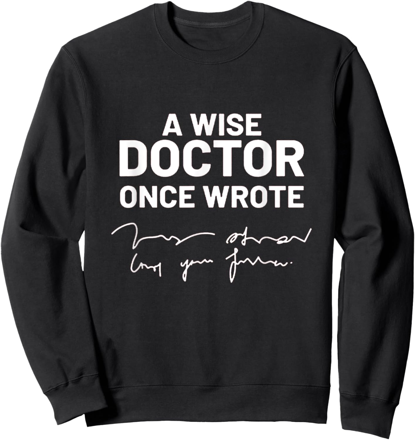Wise Doctor Once Wrote National Doctor's Day Sweatshirt - Sweatshirt | Black