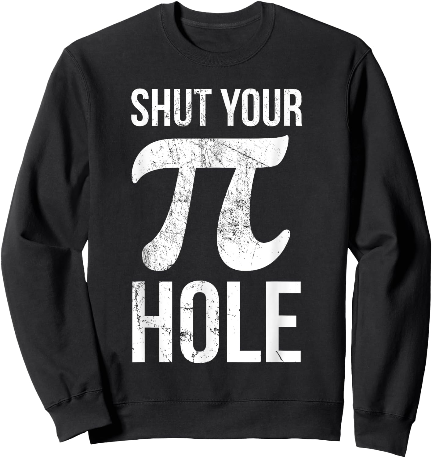 Pi Day Shirt - Shut Your Pie Hole - Math for 3.14 Sweatshirt - Sweatshirt | Black