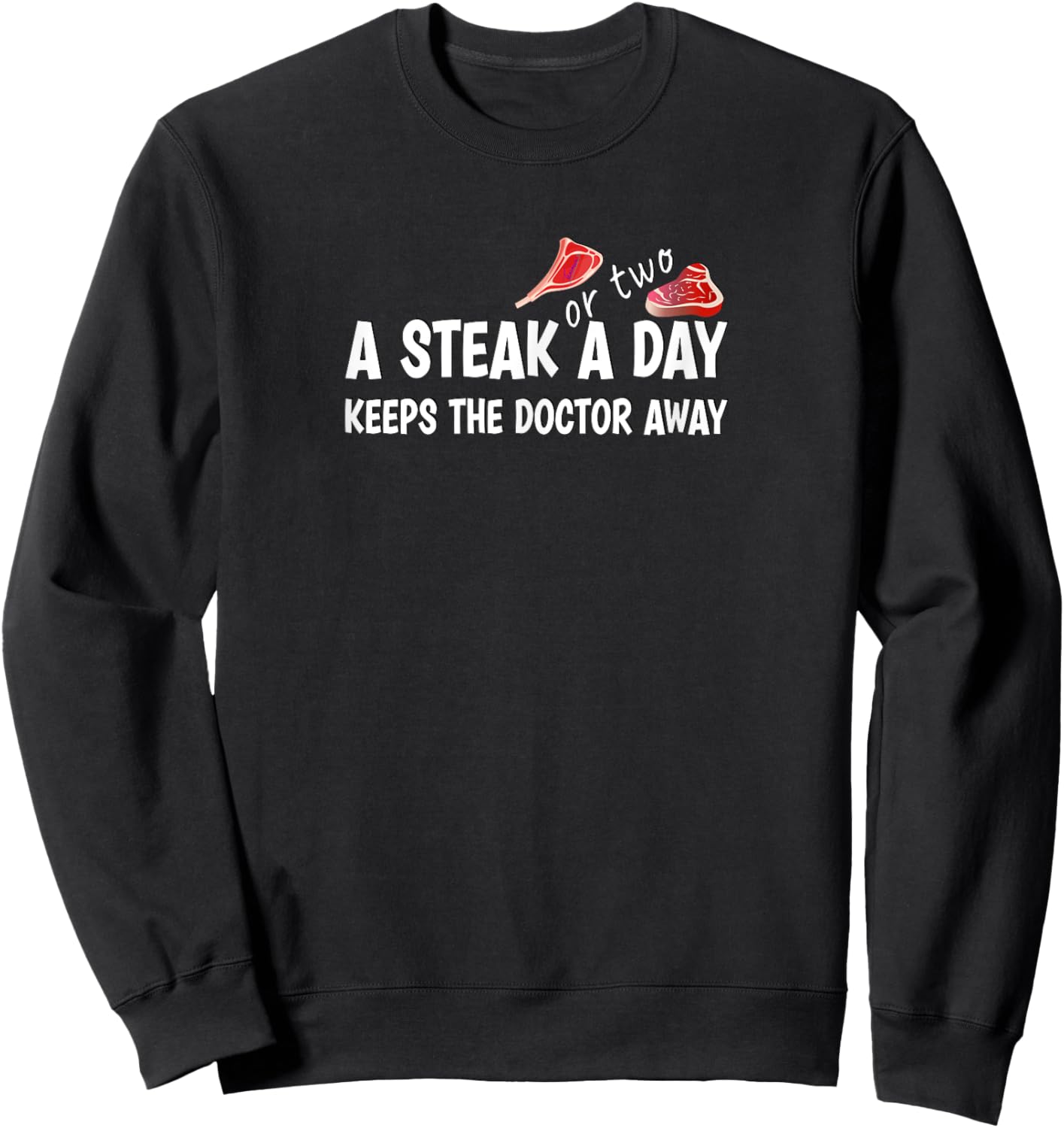 A STEAK OR TWO A DAY KEEPS THE DOCTOR AWAY Carnivore Diet Sweatshirt - Sweatshirt | Black