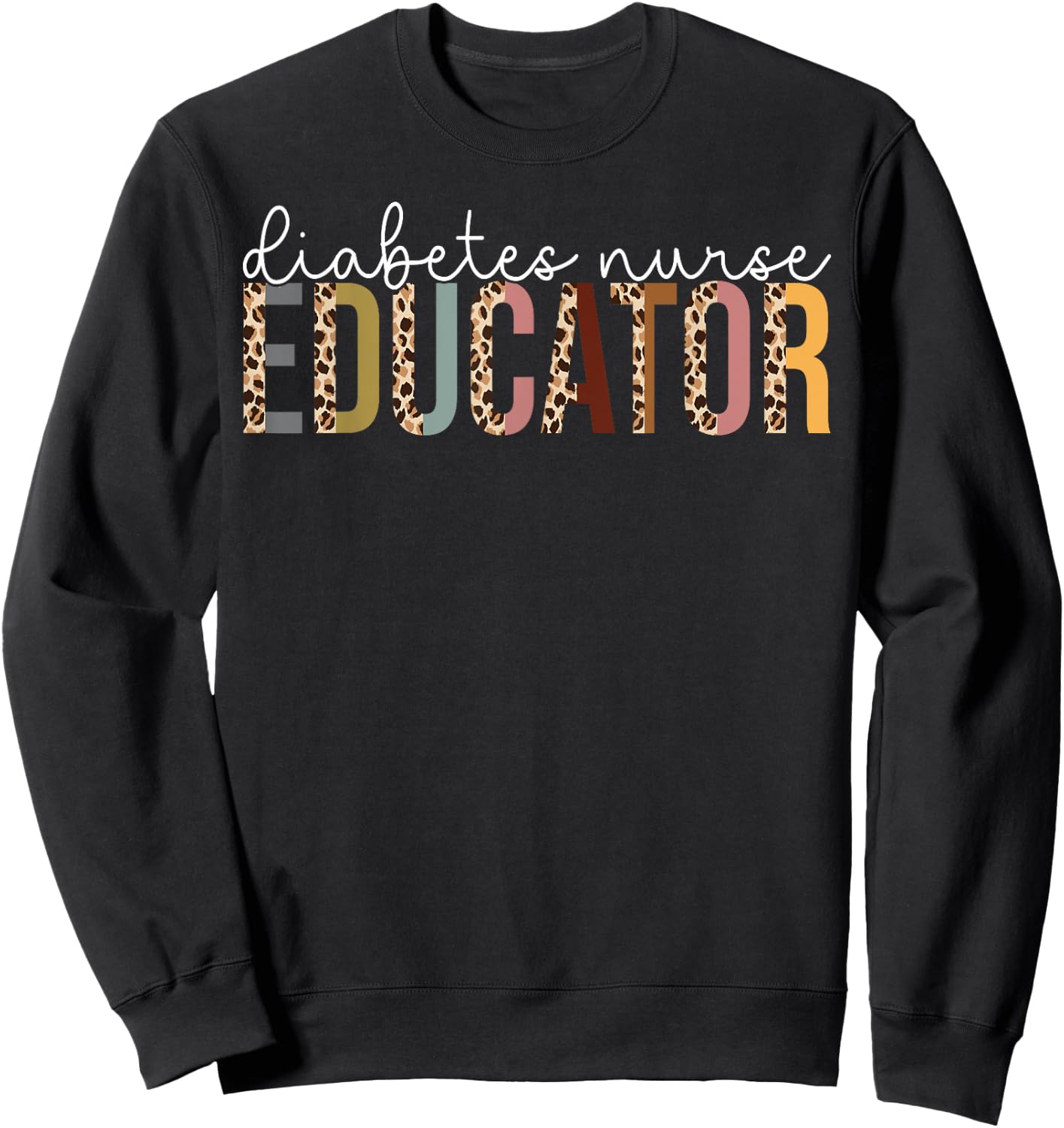 Leopard Diabetes Nurse Educator Appreciation Gift Sweatshirt - Sweatshirt | Black