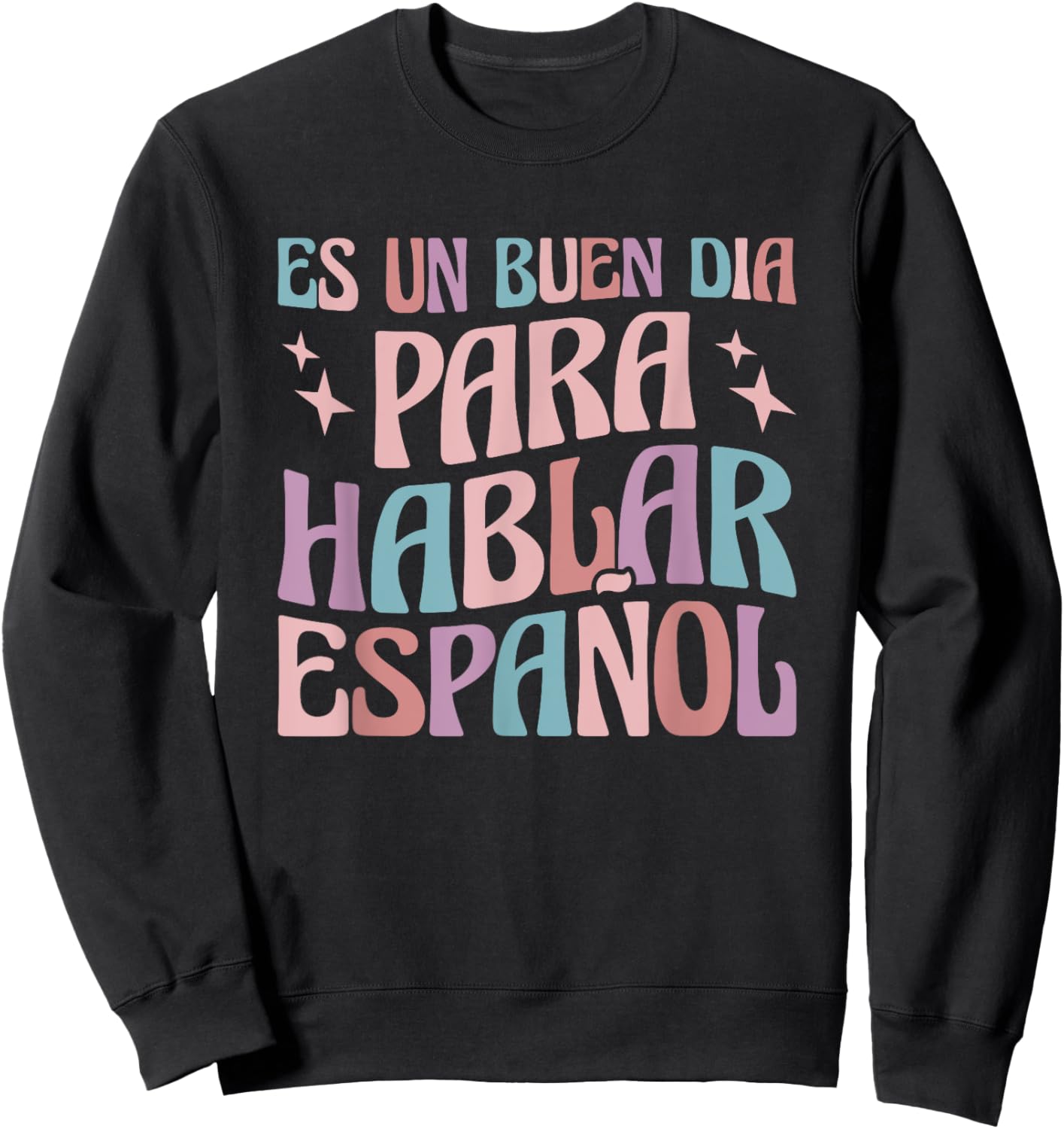 Es Un Buen Dia Para Hablar Español Bilingual Spanish Teacher Sweatshirt - Sweatshirt | Black