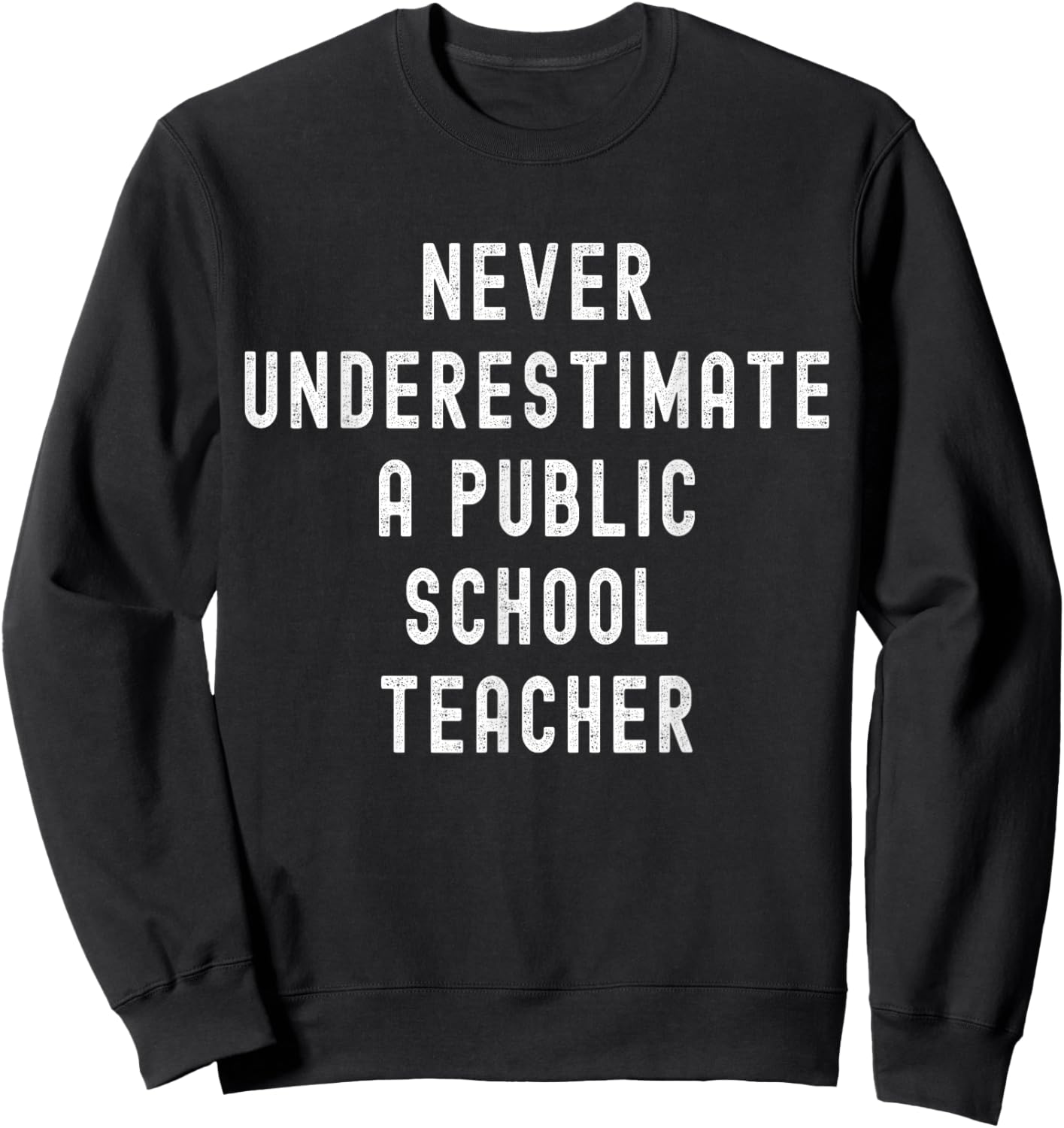 Never Underestimate a Public School Teacher Motivational Sweatshirt - Sweatshirt | Black