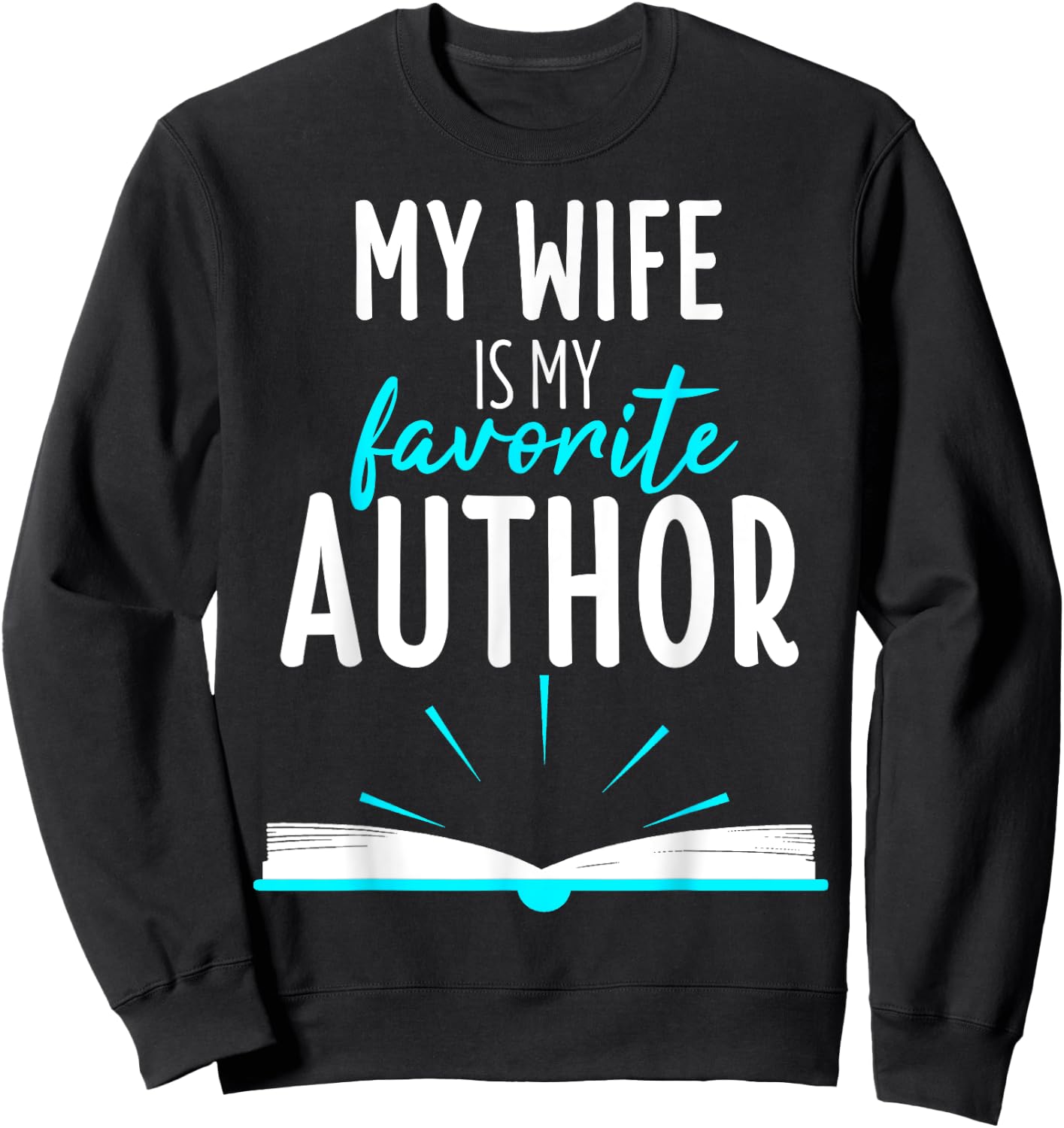 My Wife Is My Favorite Author Outfit Book Writer Gift Sweatshirt - Sweatshirt | Black