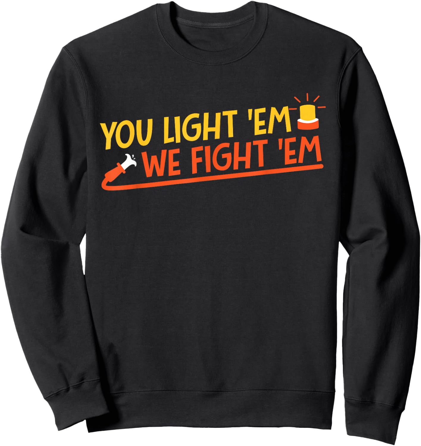 You Light 'Em We Fight 'Em Sweatshirt - Sweatshirt | Black