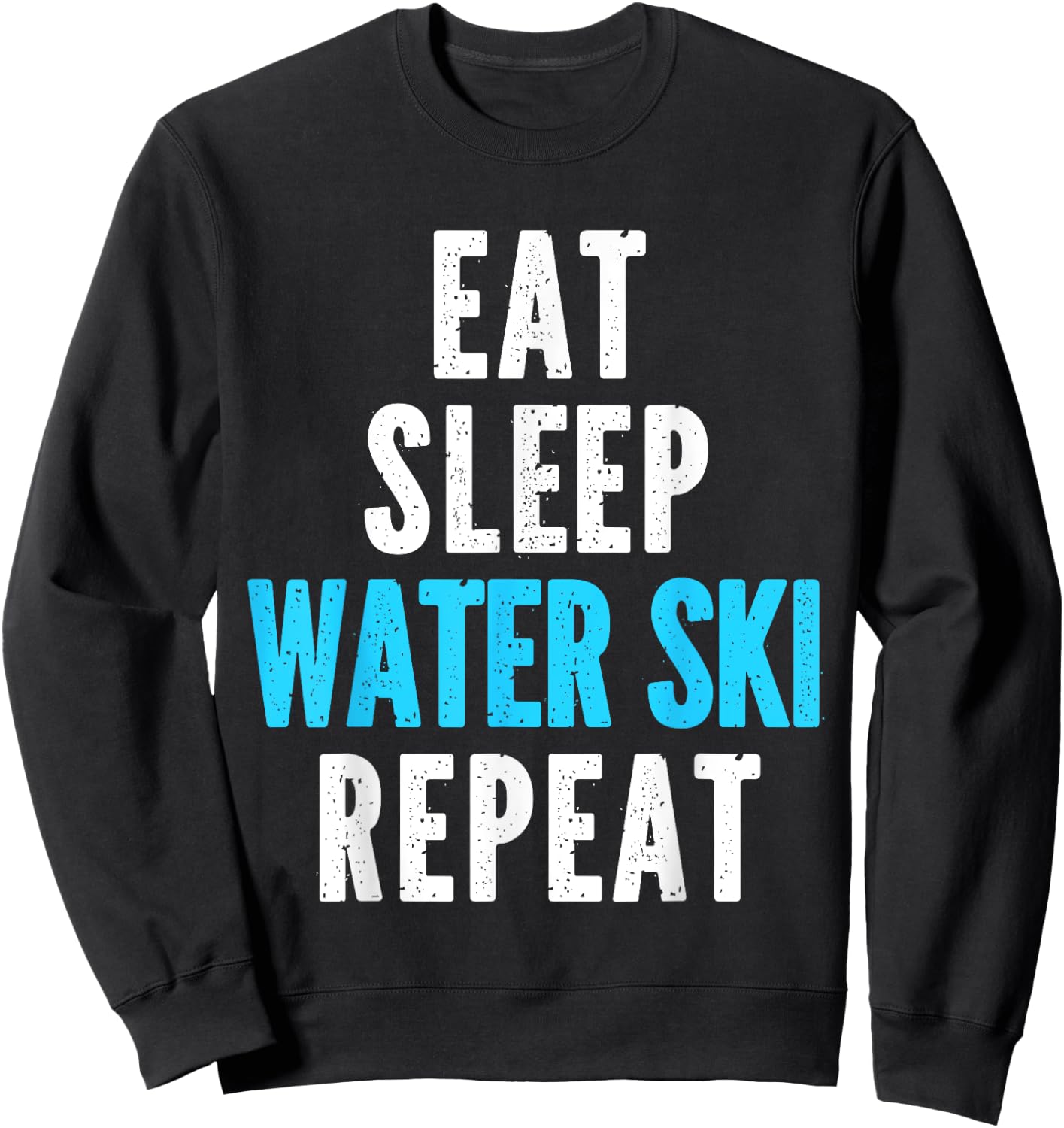 Eat Sleep Water Ski Repeat Skiing Skier Waterski Cool Sweatshirt - Sweatshirt | Black