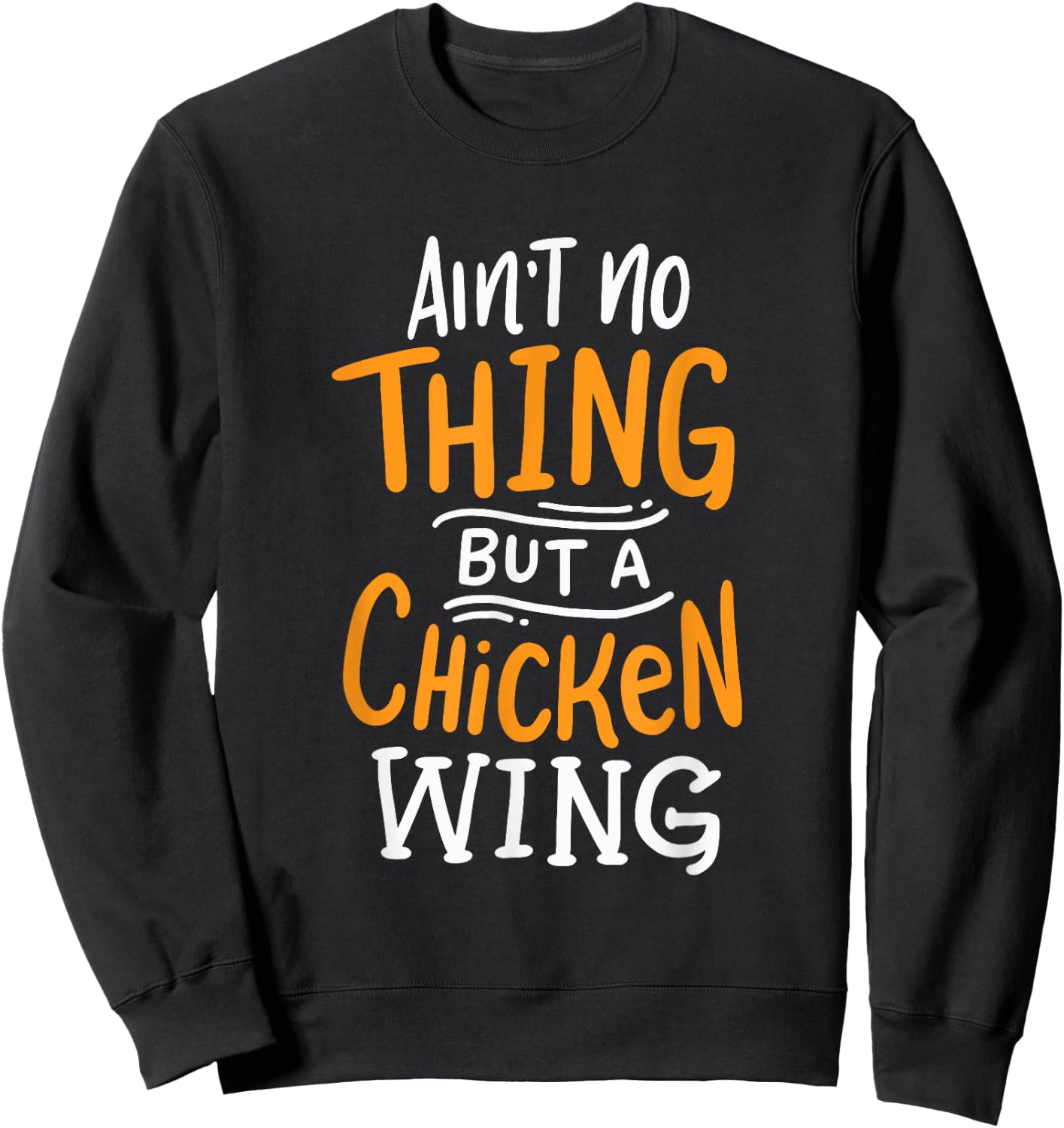 Ain't No Thing But A Chicken Wing Funny Fast Food Gift Sweatshirt - Sweatshirt | Black