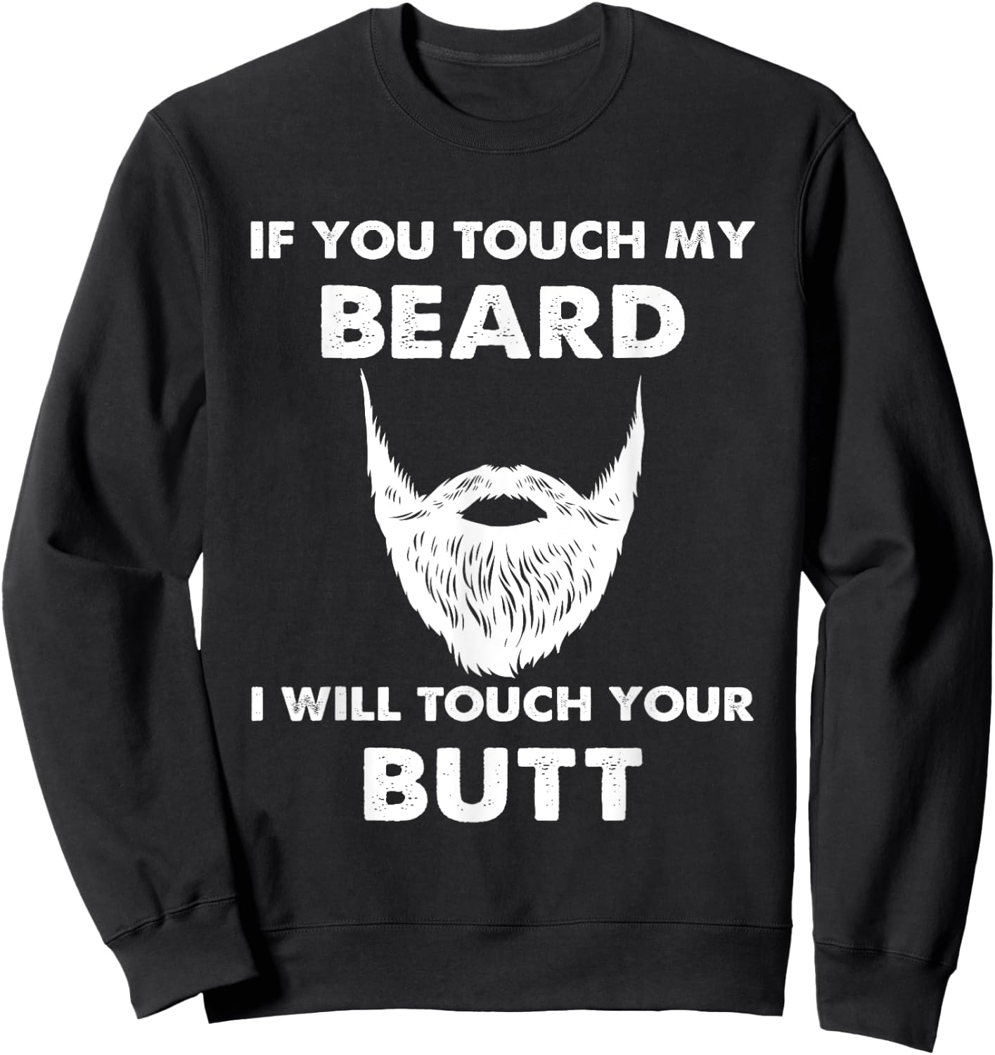 If you touch my beard, I touch your beards Sweatshirt - Sweatshirt | Black