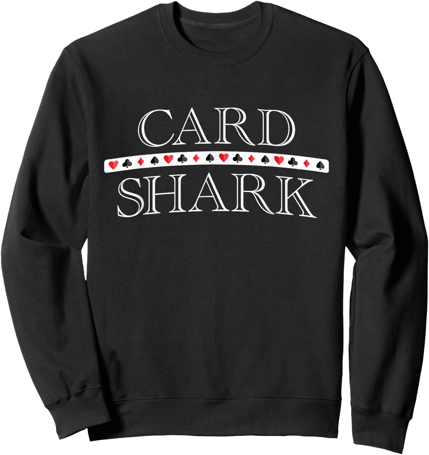 Card Shark, Funny Playing Cards Player Gambler Graphic Sweatshirt - Sweatshirt | Black