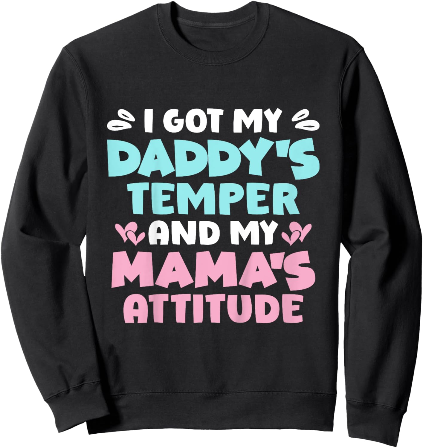 I Got My Daddy's Temper And My Mama's Attitude Sweatshirt - Sweatshirt | Black