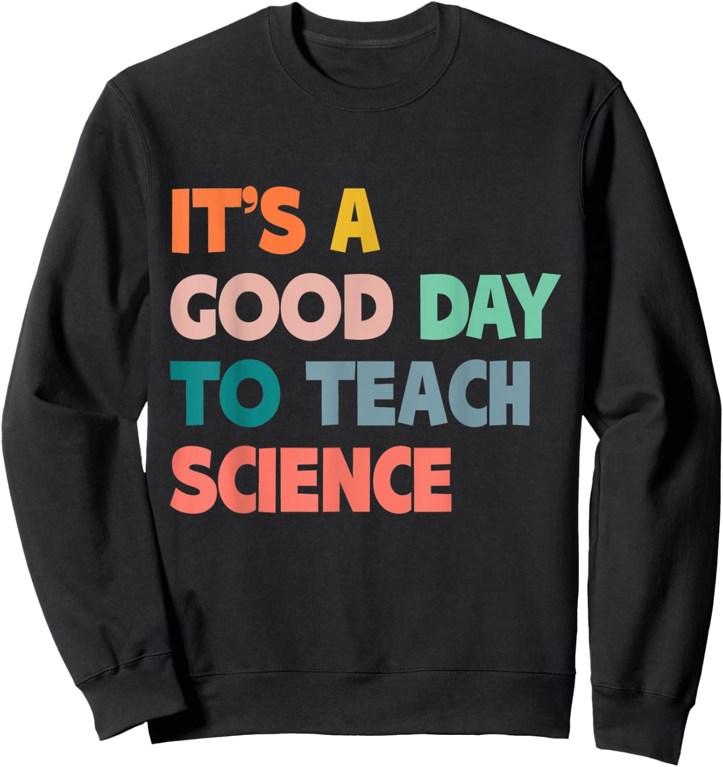 Science Teacher Gifts Its A Good Day To Teach Science Earth Men Women Kids Sweatshirt - Sweatshirt | Black