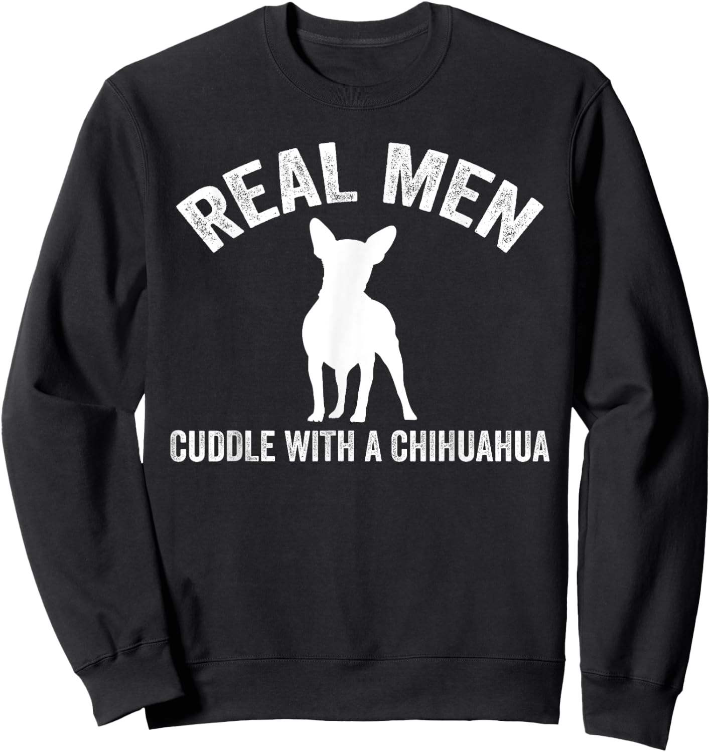 Real men cuddle with a Chihuahua Chihuahua Sweatshirt - Sweatshirt | Black