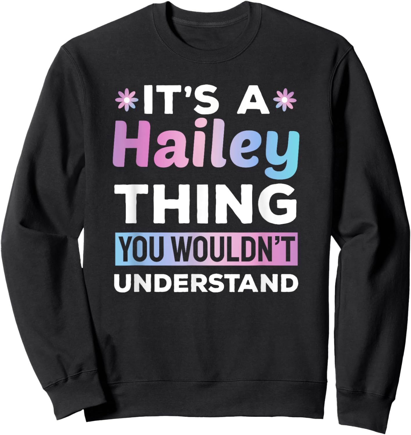 It's a Hailey Thing You Wouldn't Understand Funny Sweatshirt - Sweatshirt | Black