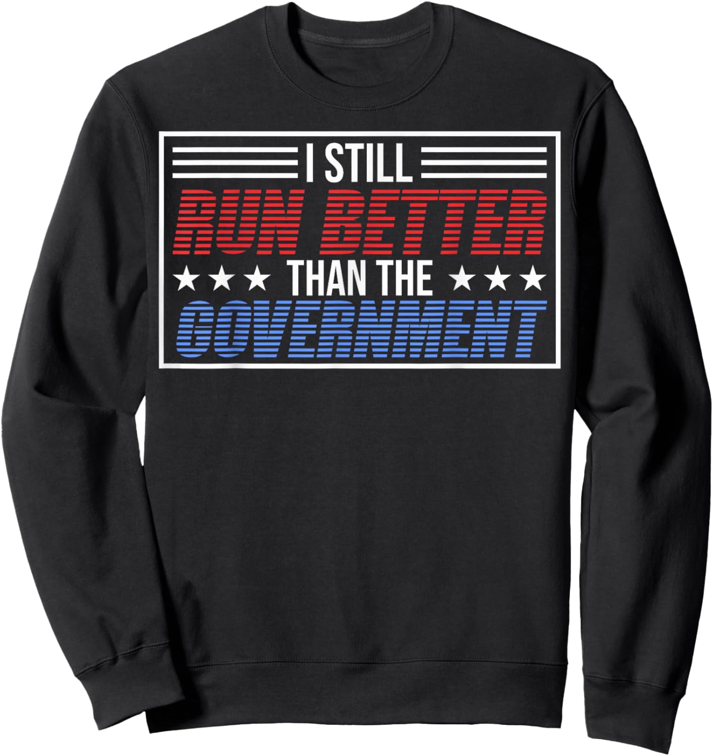 I Run Better Than The Government Sweatshirt - Sweatshirt | Black