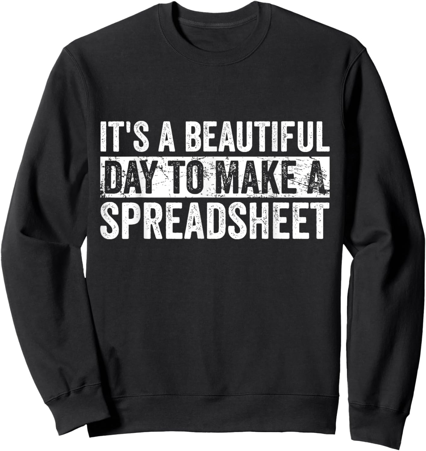 It's A Beautiful Day To Make A Spreadsheet Funny Accountant Sweatshirt - Sweatshirt | Black