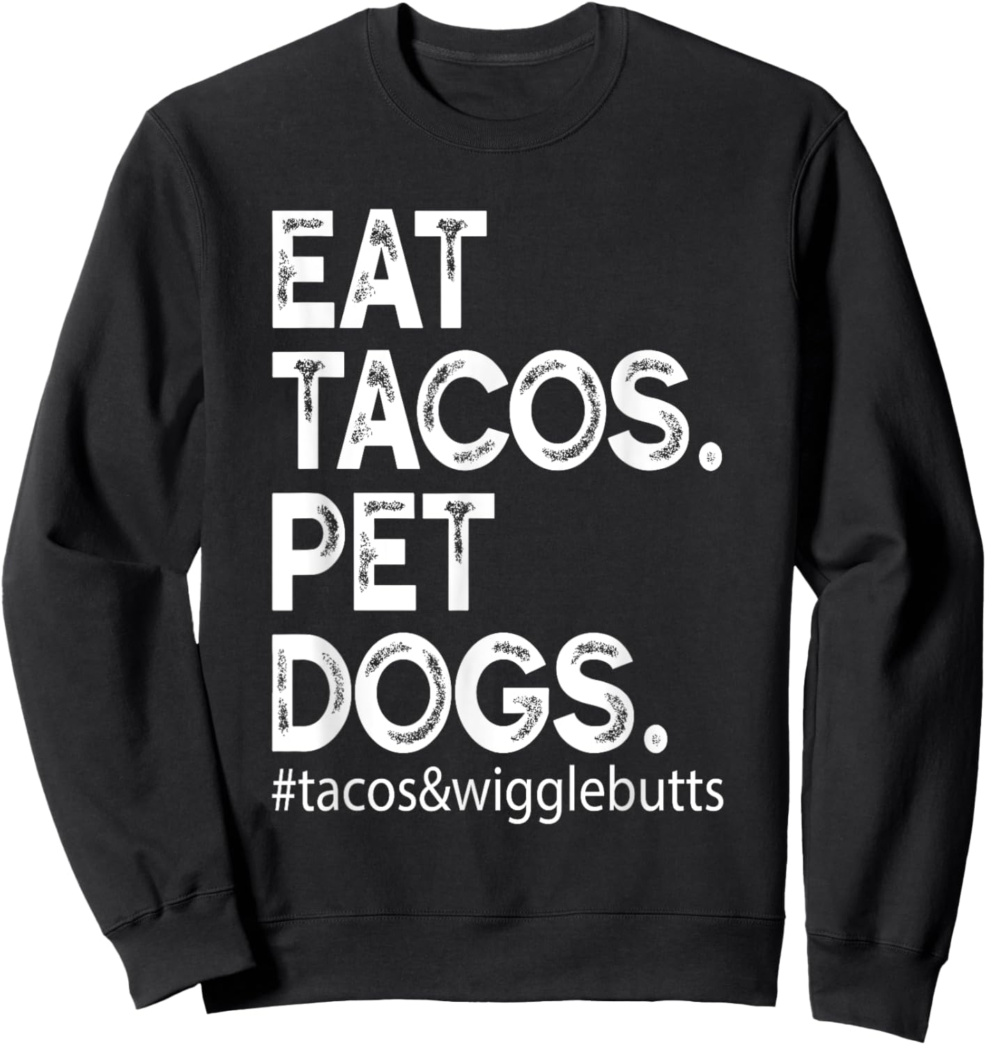 Eat Tacos. Pet Dogs Tacos And Wigglebutts Sweatshirt - Sweatshirt | Black
