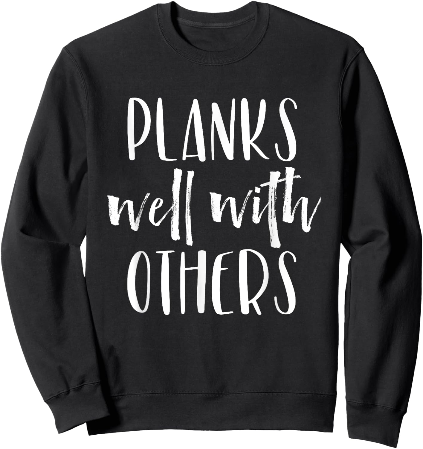 Planks Well with Others - Funny Barre shirts workout clothes Sweatshirt - Sweatshirt | Black