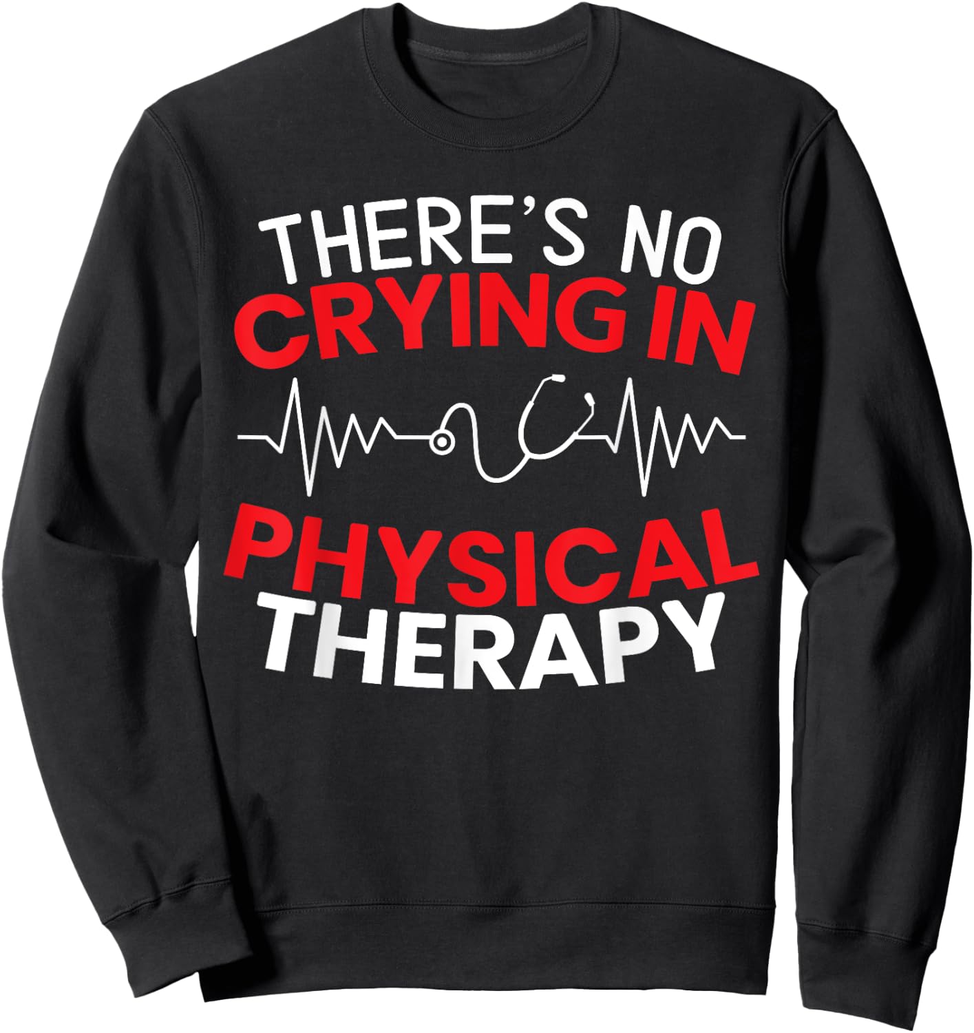There's No Crying In Physical Therapy Physiotherapy PT Sweatshirt - Sweatshirt | Black
