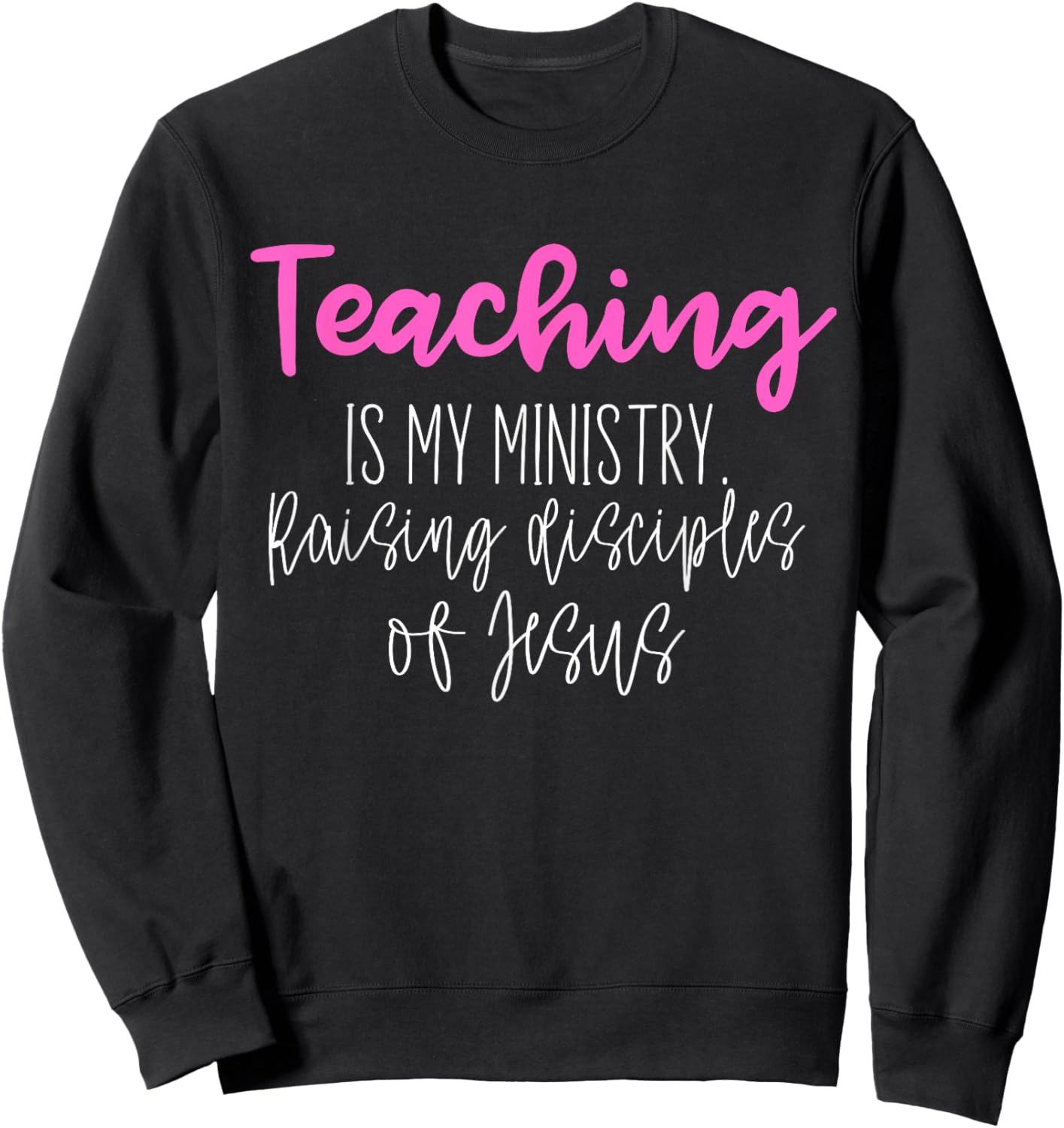 Christian Teacher, Teaching is my Ministry Sweatshirt - Sweatshirt | Black