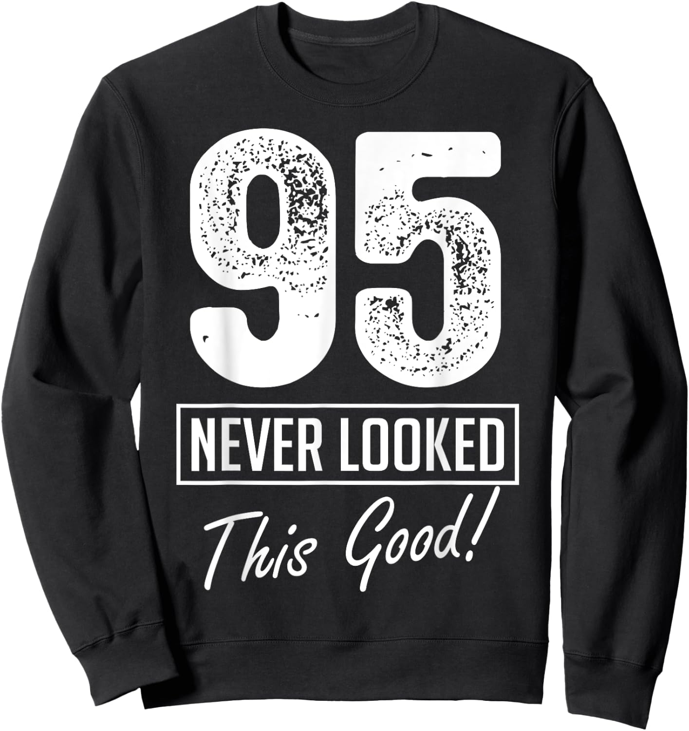 95 Year Old Never Looked So Good Birthday 95th Birthday Crew Sweatshirt - Sweatshirt | Black