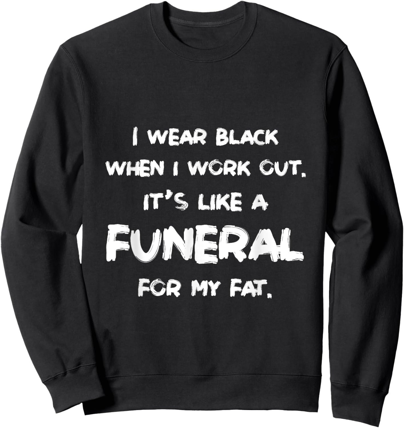 I Wear Black When I Workout Funny Fitness Joke Humor Sweatshirt - Sweatshirt | Black