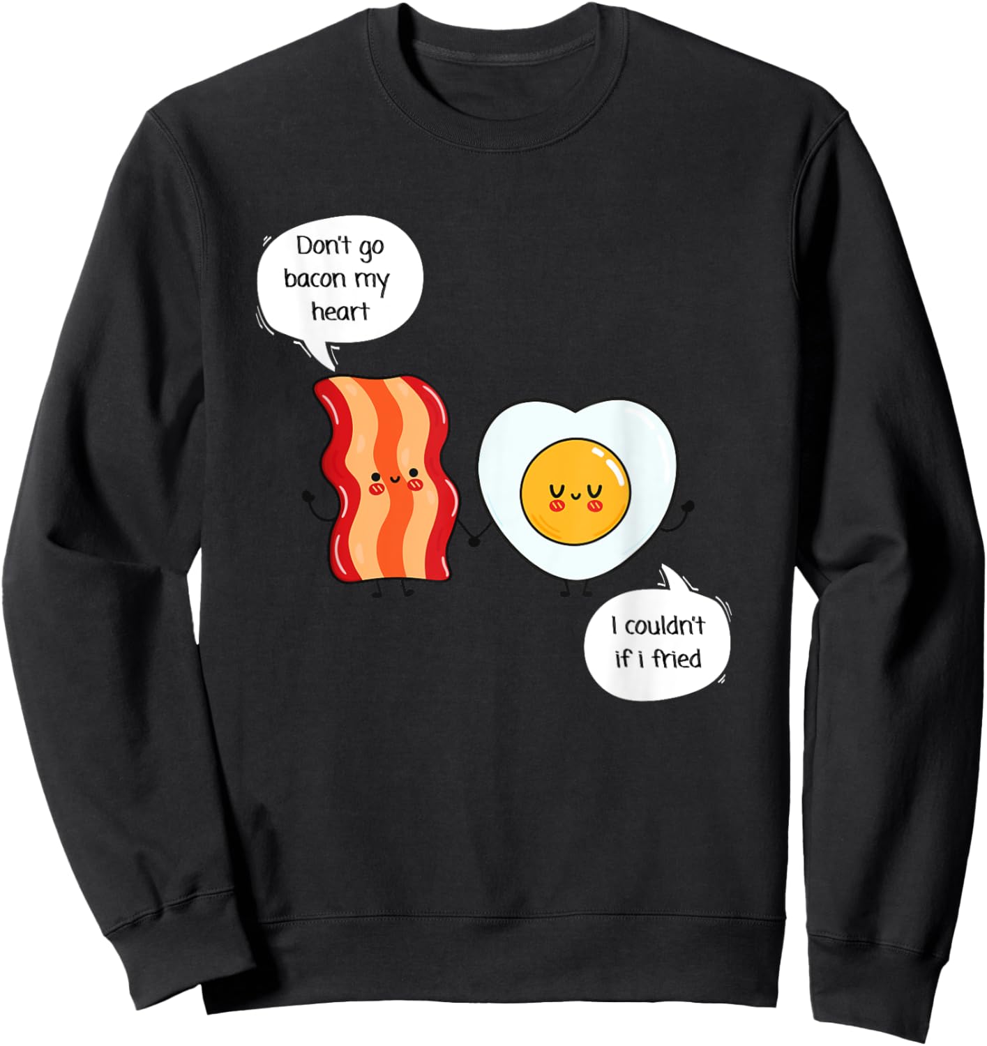 Don't Go Bacon My Heart - Food Pun - Eggs and Bacon Sweatshirt - Sweatshirt | Black