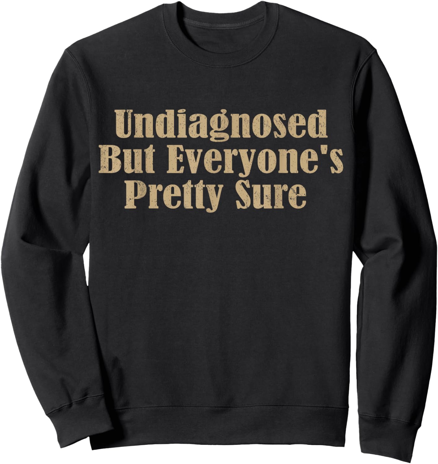 Undiagnosed But Everyone's Pretty Sure Funny Sweatshirt - Sweatshirt | Black