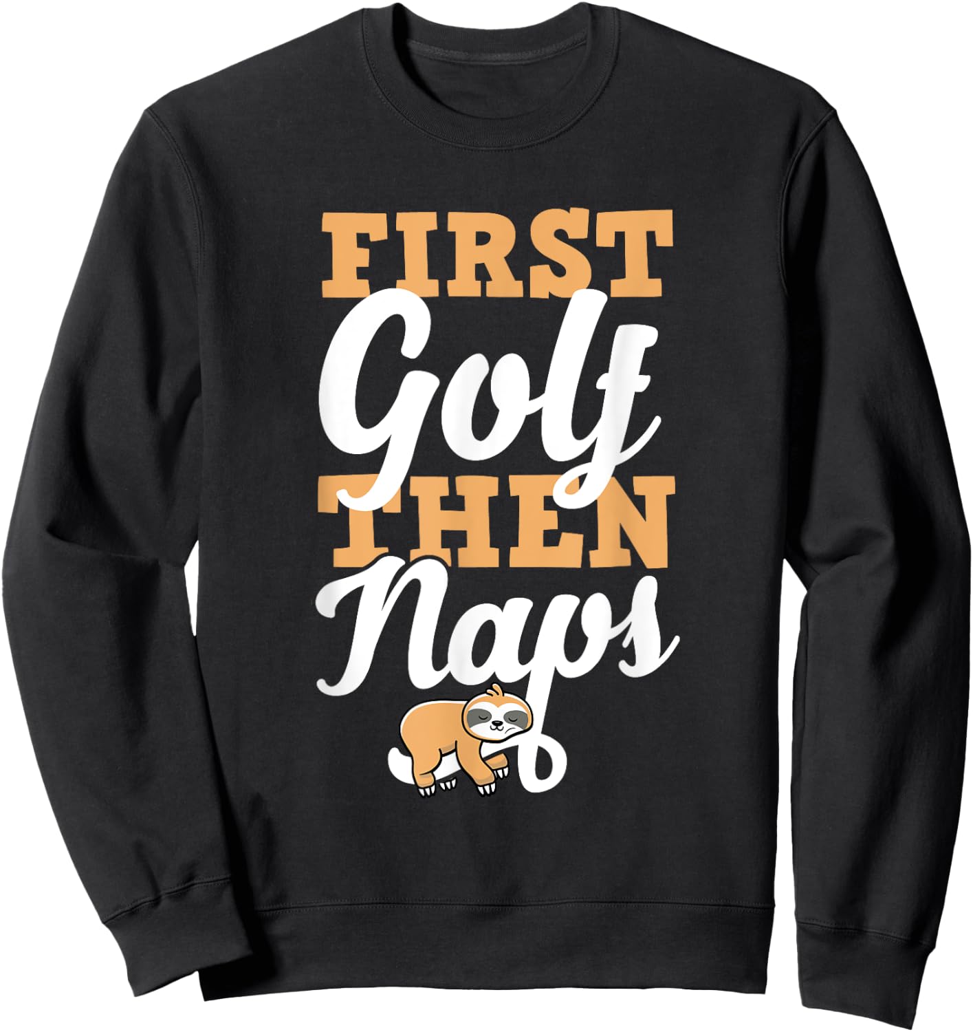 First Golf Then Naps Sweatshirt - Sweatshirt | Black