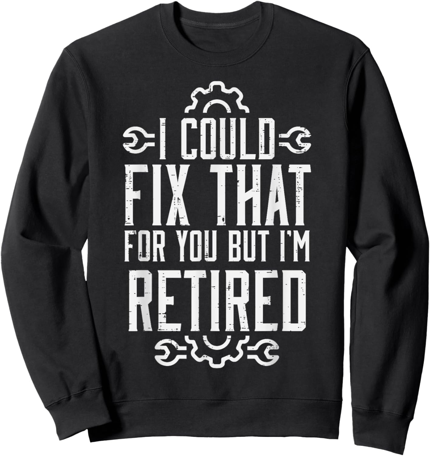 Could Fix That But Im Retired Funny Mechanic Grandpa Dad Men Sweatshirt - Sweatshirt | Black