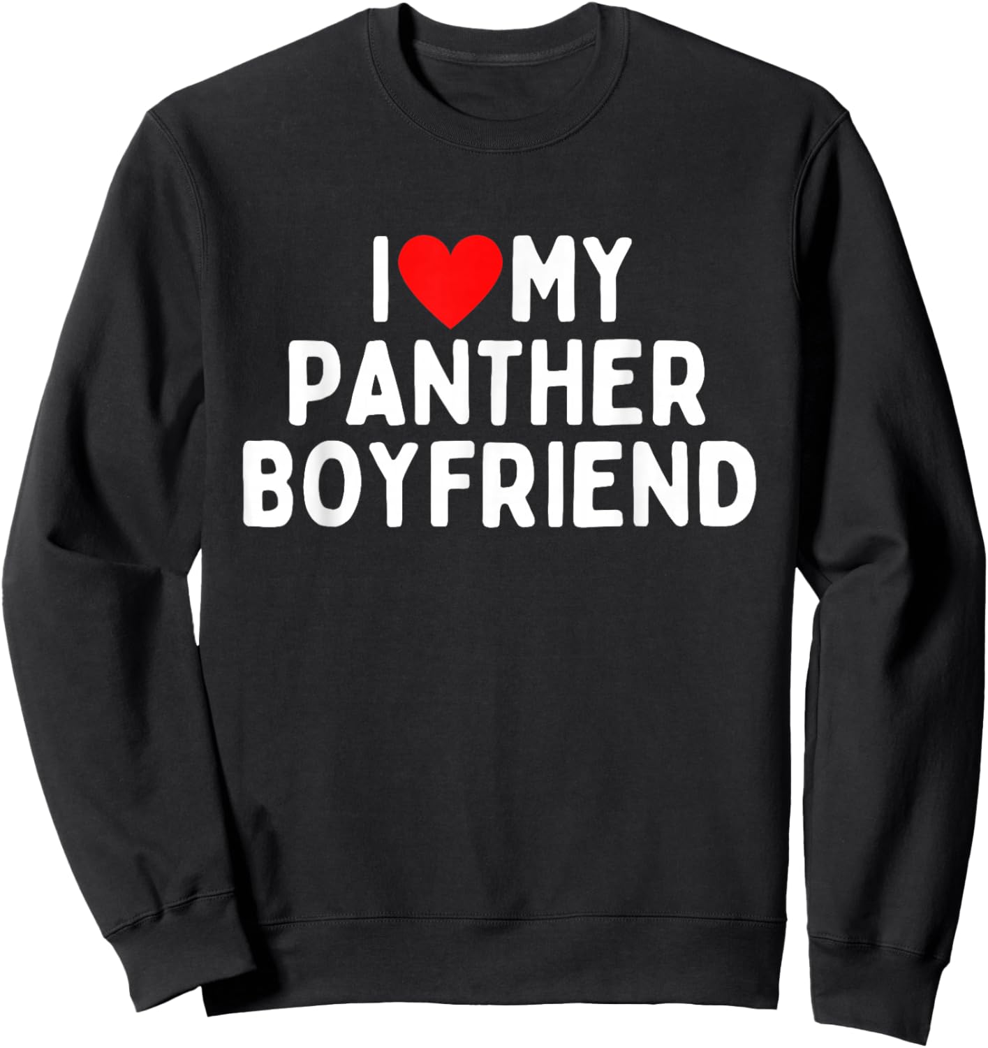 I Love My Panther Boyfriend Sweatshirt - Sweatshirt | Black