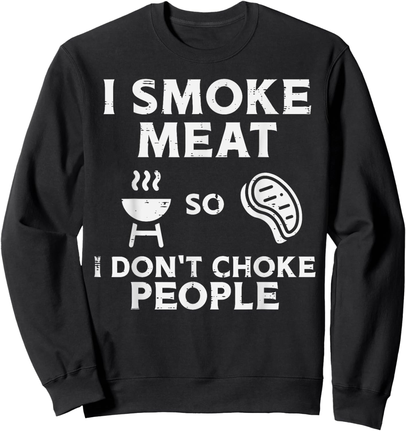 Grill Meat So I Dont Choke People Fun Bbq Barbecue Men Women Sweatshirt - Sweatshirt | Black