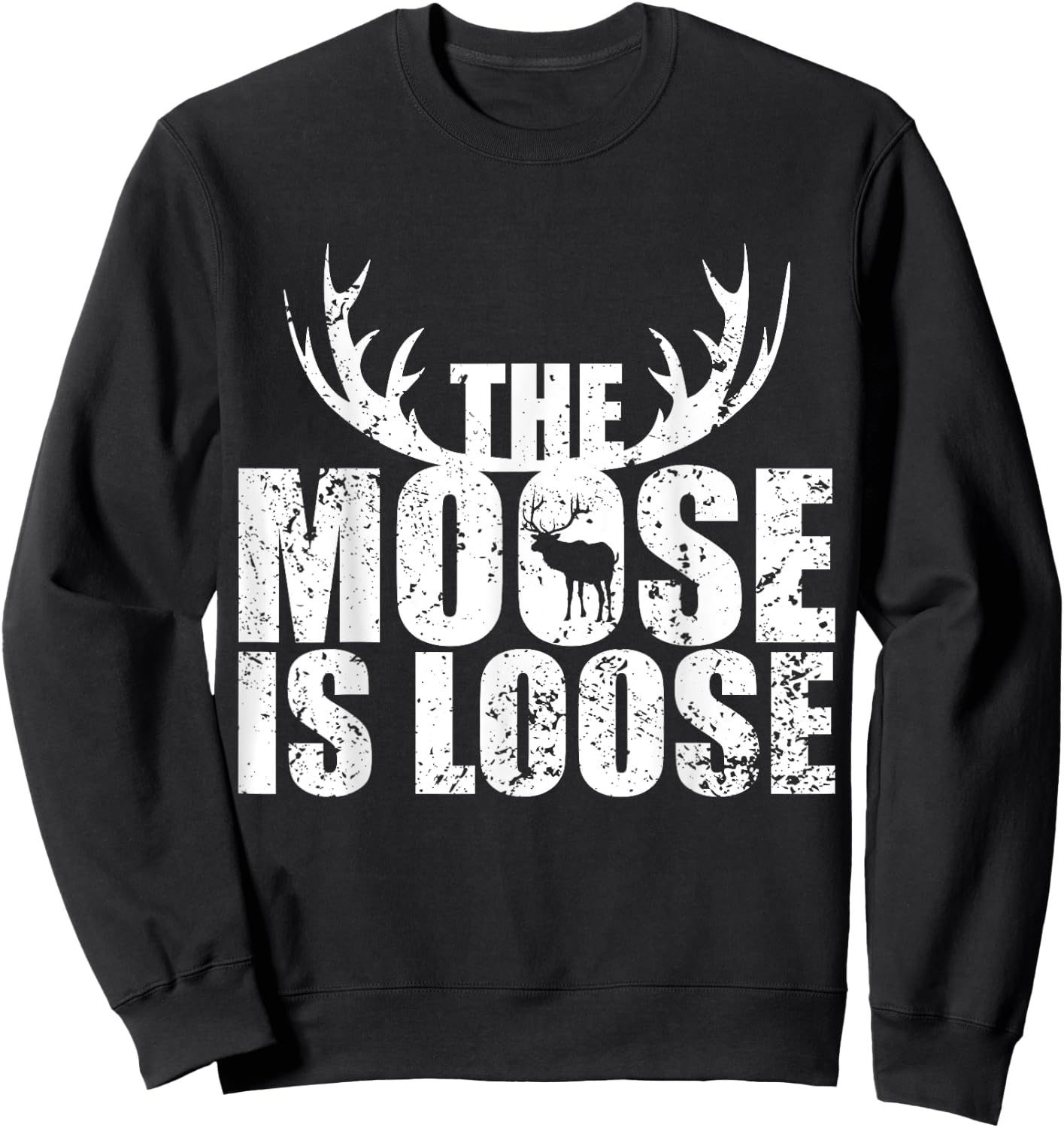 The Moose Is Loose Deer And Moose Lovers Sweatshirt - Sweatshirt | Black