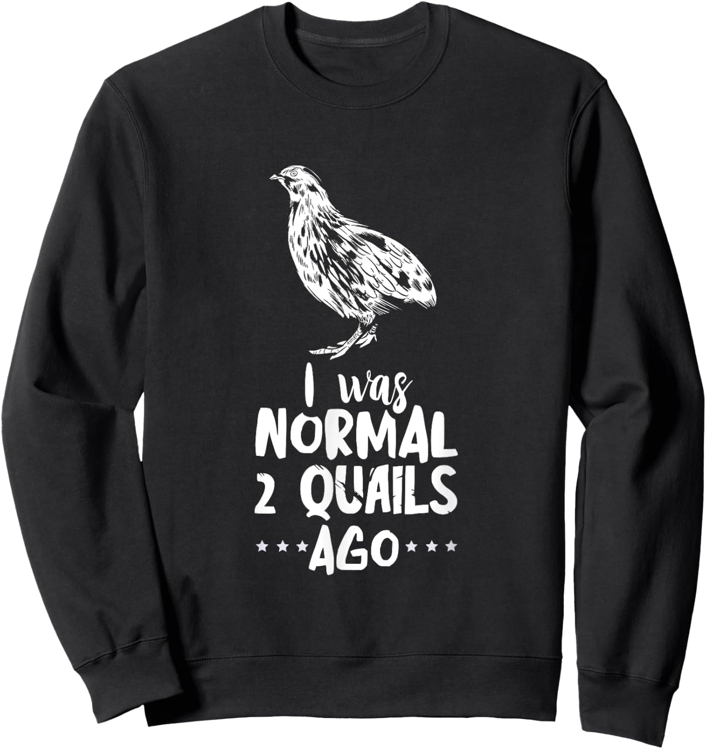 Quail I Was Normal Bobwhite Quail Breeder Quail Lover Sweatshirt - Sweatshirt | Black