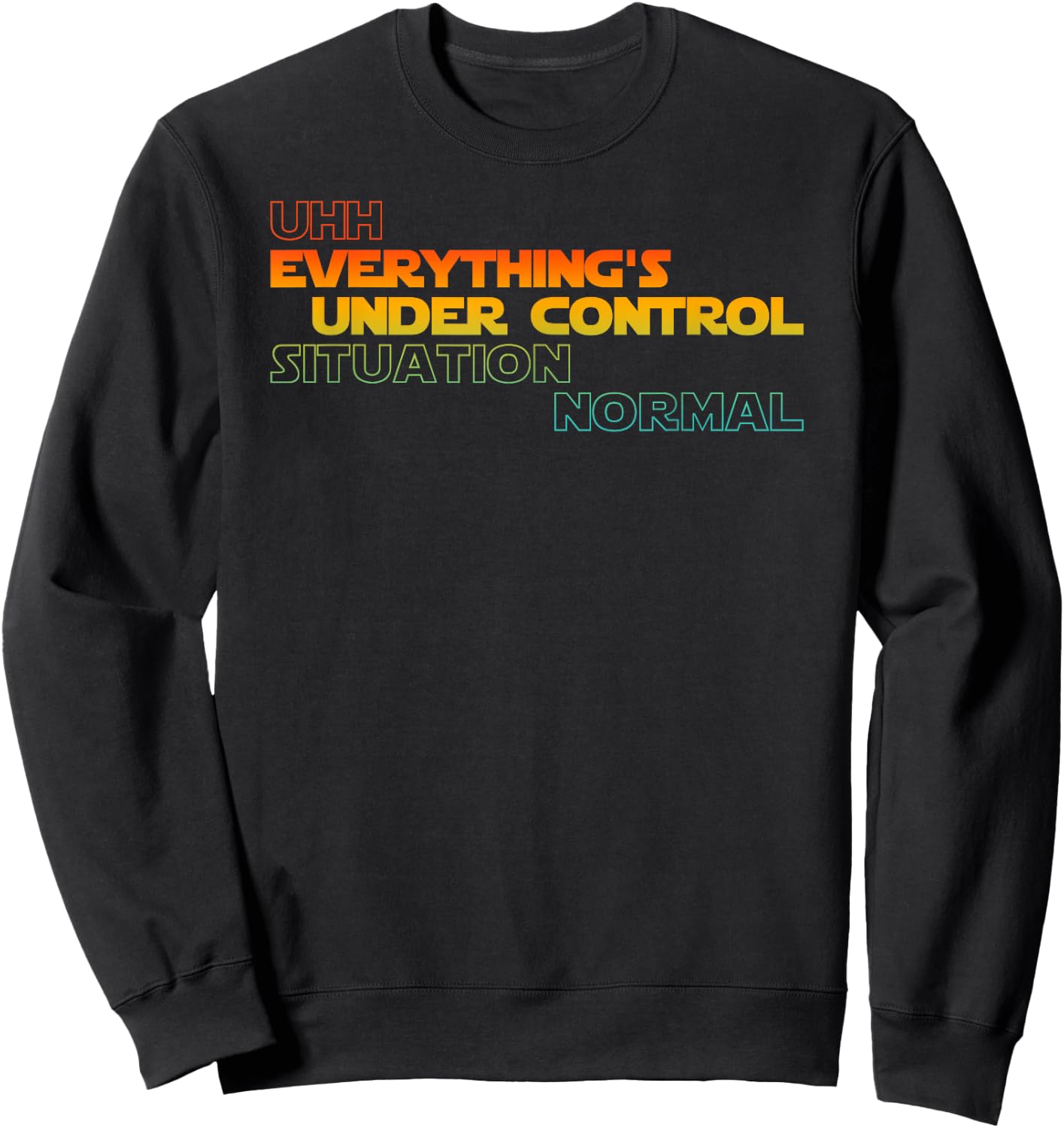Funny Uhh Everything's Under Control Situation Normal Sweatshirt - Sweatshirt | Black