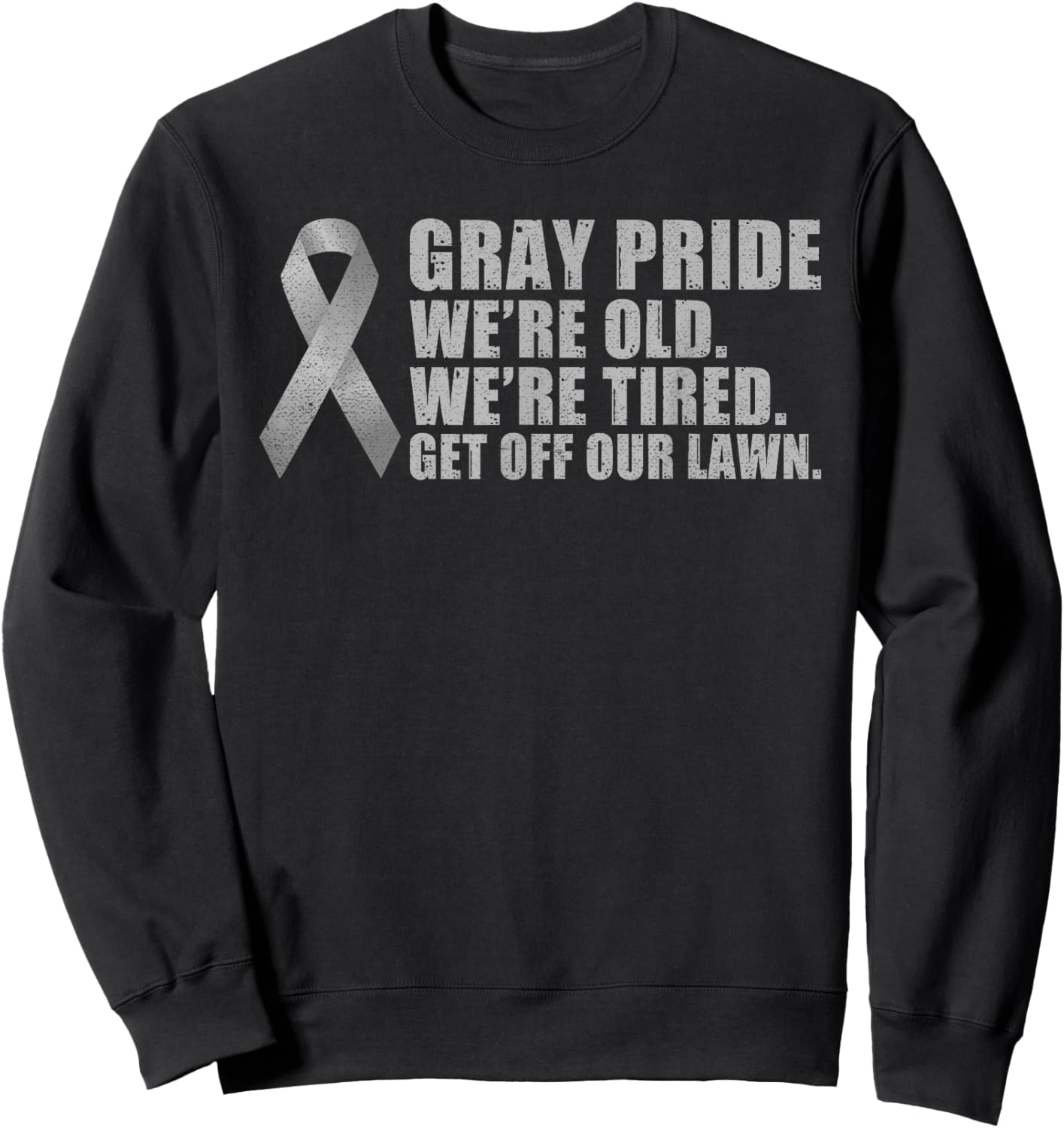 Gray Pride we are old we are tired get off our Lawn Retired Sweatshirt - Sweatshirt | Black