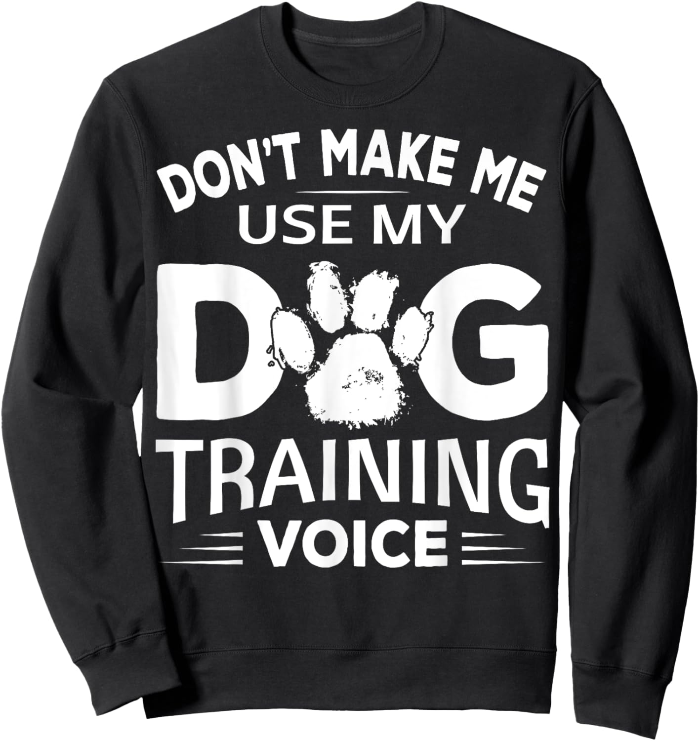Don't Make Dog Commands Obedience Training Funny Dog Trainer Sweatshirt - Sweatshirt | Black
