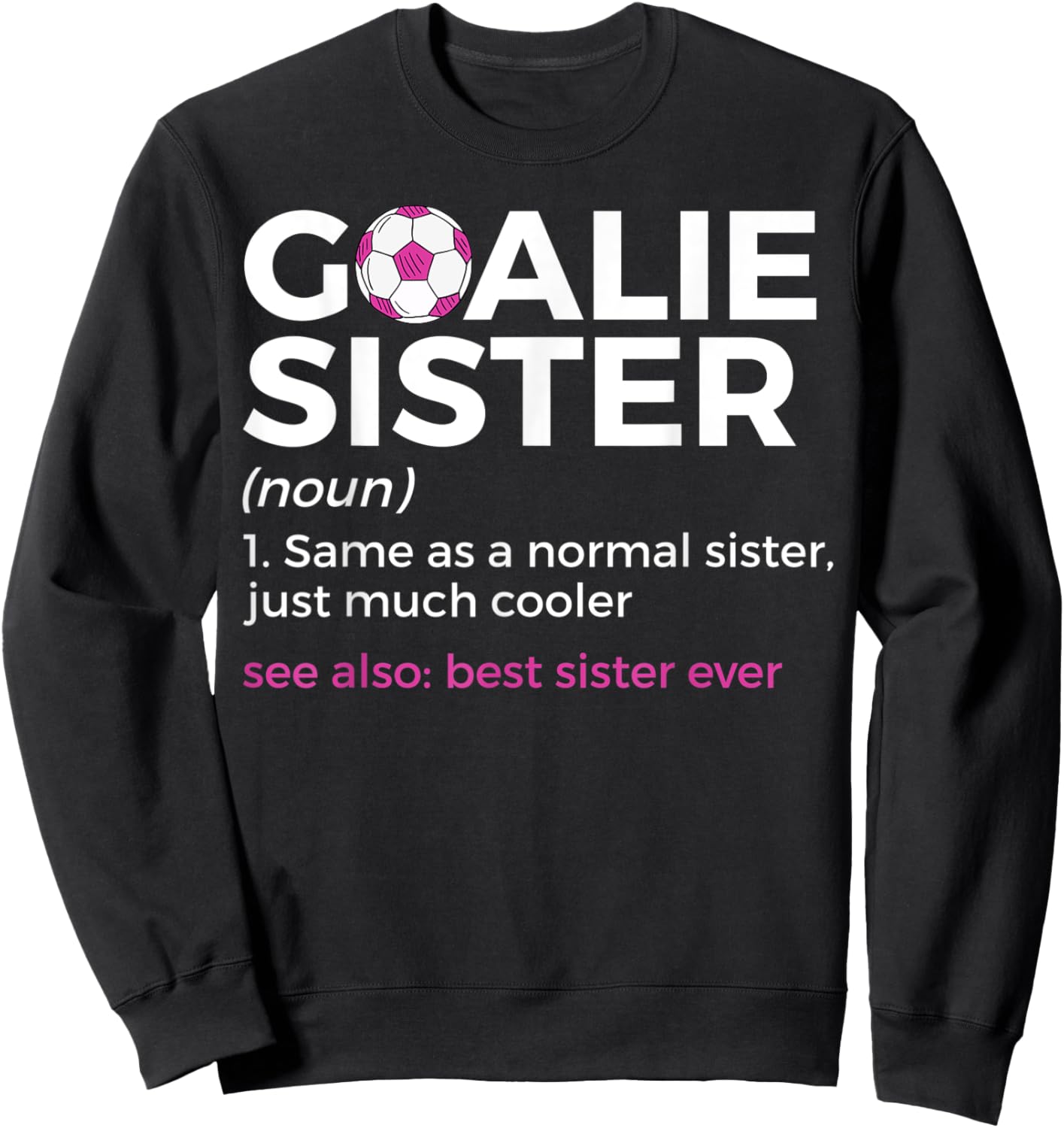 Soccer Goalie Sister Definition Best Sister Ever Sweatshirt - Sweatshirt | Black
