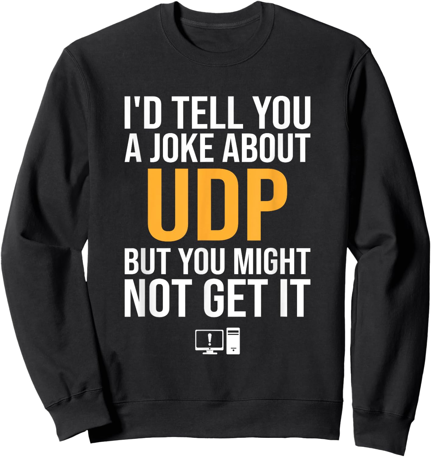 I'd Tell You A Joke About UDP, support tech security Sweatshirt - Sweatshirt | Black
