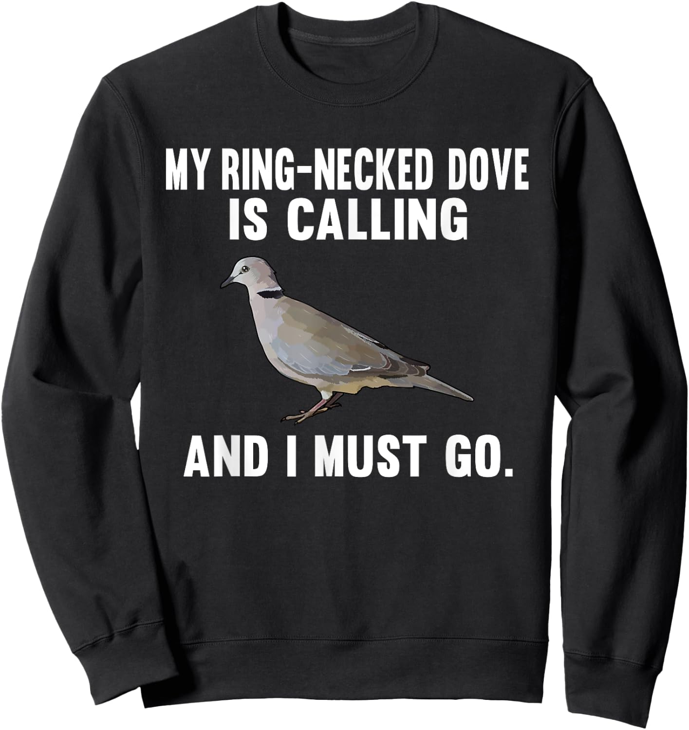 Funny My Ring-Necked Doves Is Calling And i Must Go Bird Sweatshirt - Sweatshirt | Black