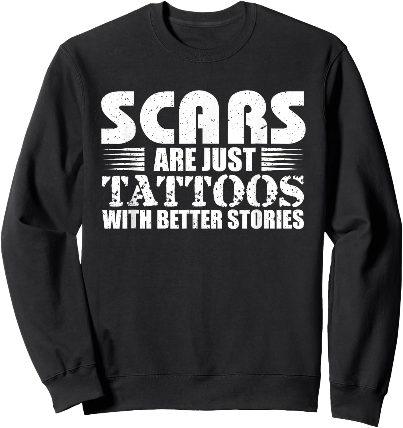 Scars Are Just Tattoos With Better Stories Gift Sweatshirt - Sweatshirt | Black
