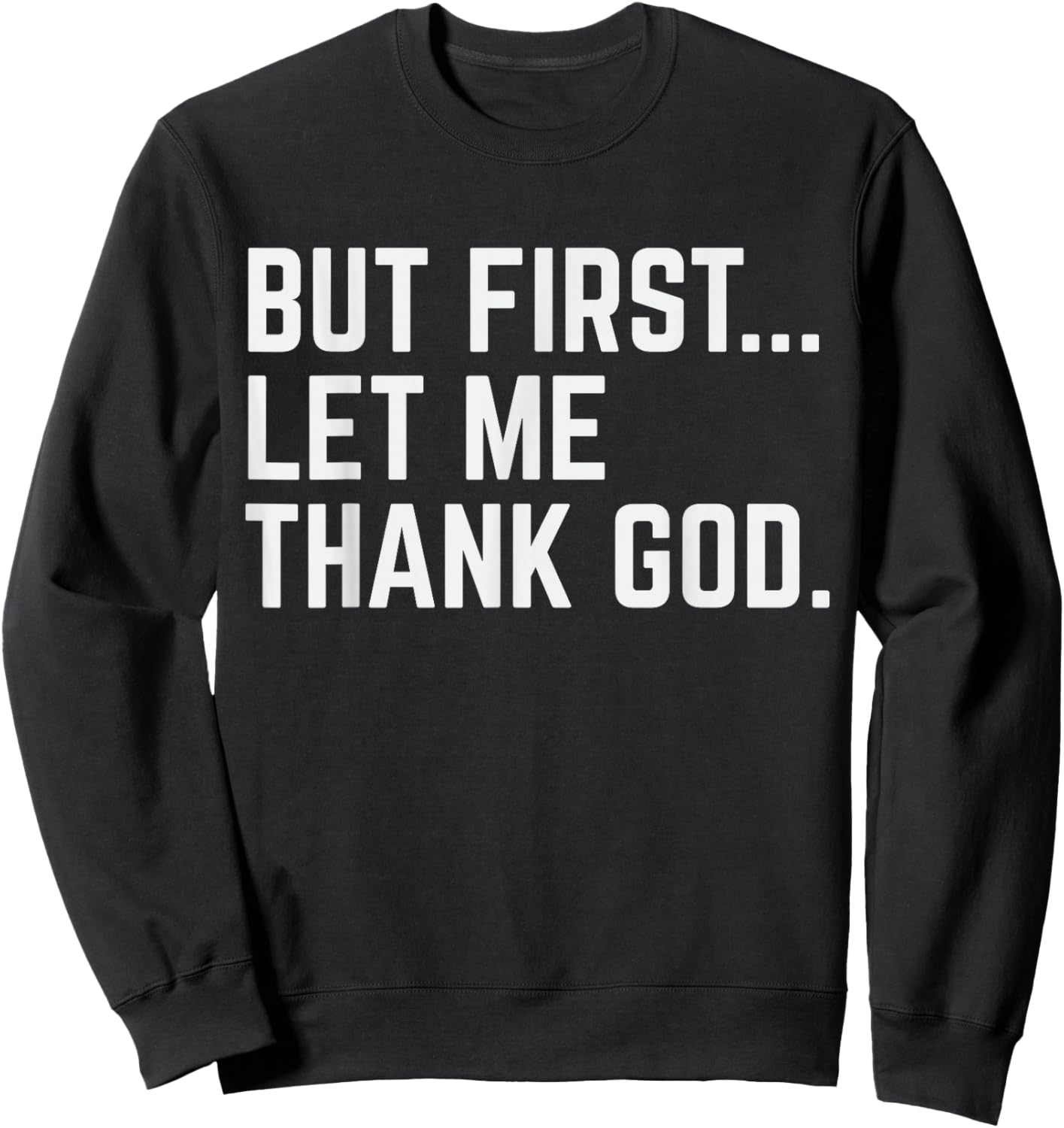 But First Let Me Thank God Sweatshirt - Sweatshirt | Black