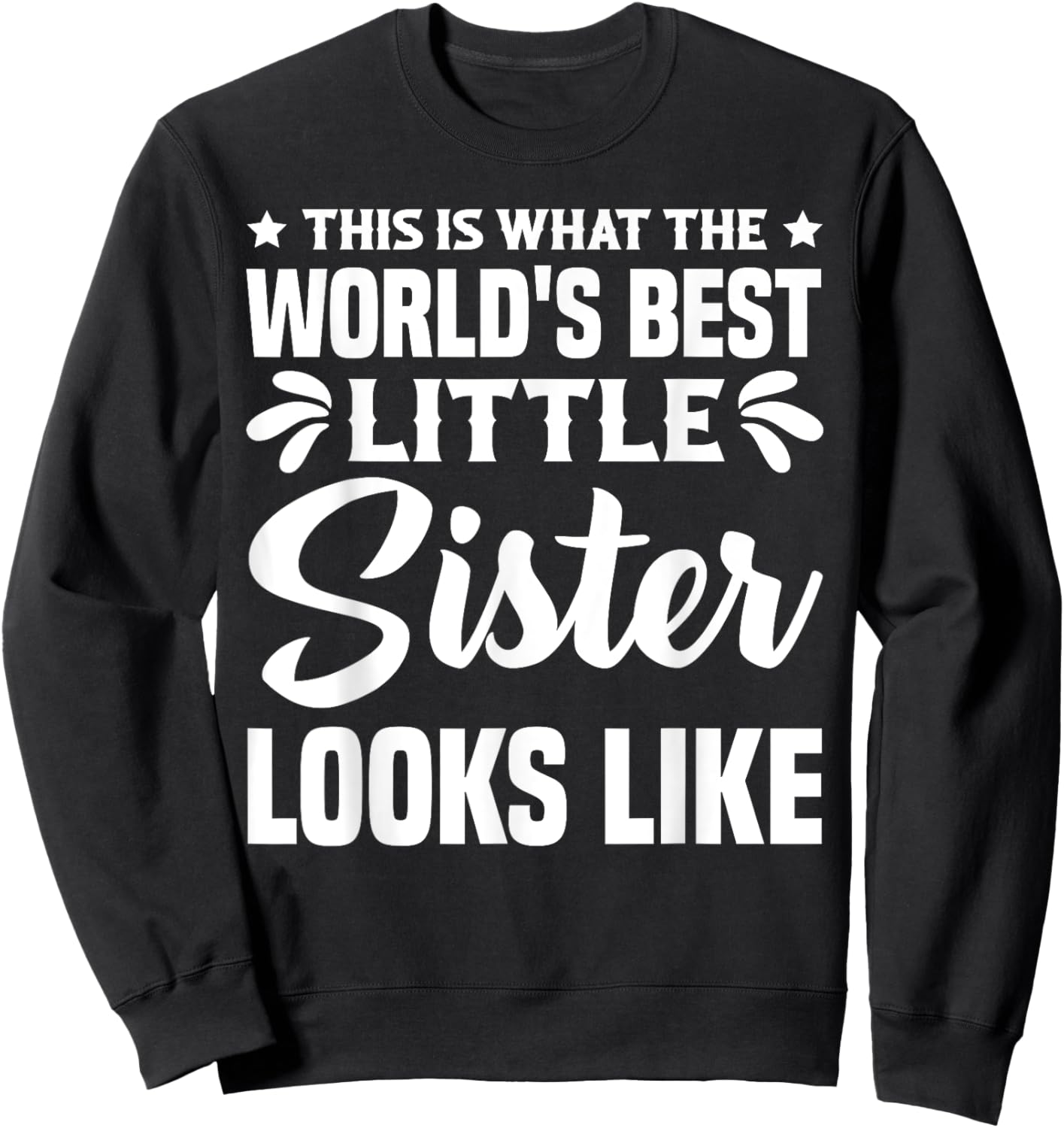 This is what the world's best little sister looks like , Black, S Sweatshirt - Sweatshirt | Black