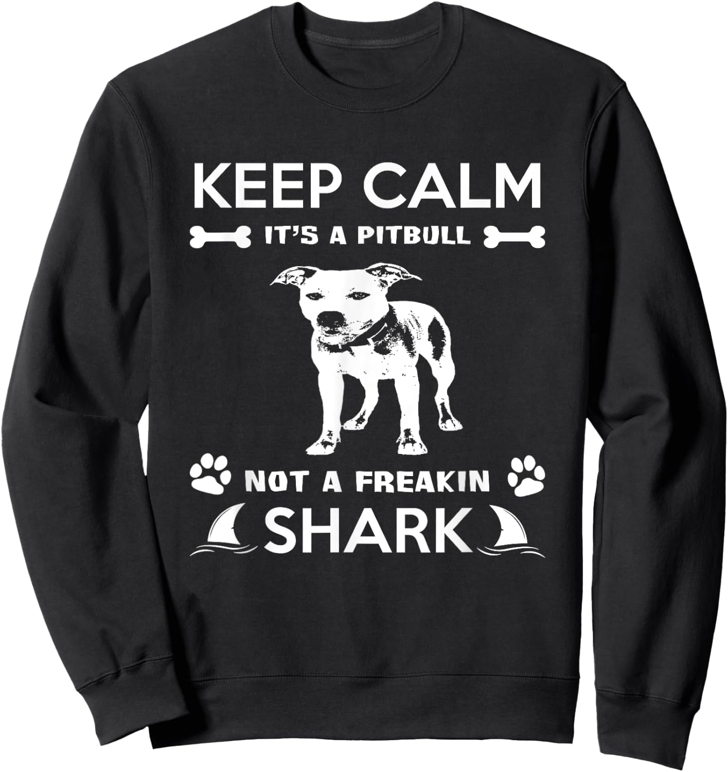 Pitbull Graphic Keep Calm Its A Pitbull Not A Freakin Shark Sweatshirt - Sweatshirt | Black