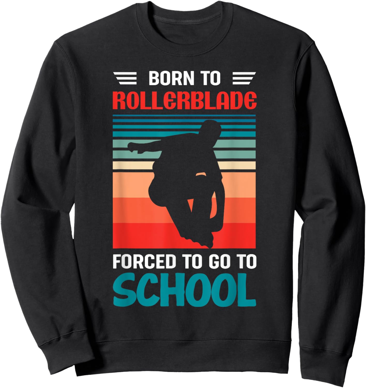 Born To Rollerblade Forced To Go To School Rollerblader Sweatshirt - Sweatshirt | Black