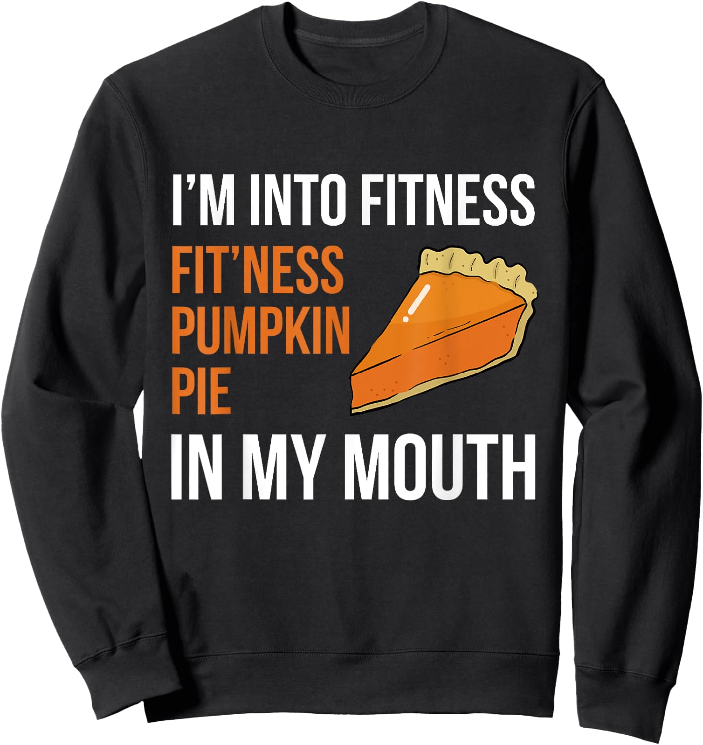 Fitness Pumpkin Pie in My Mouth - Funny Thanksgiving Day Sweatshirt - Sweatshirt | Black