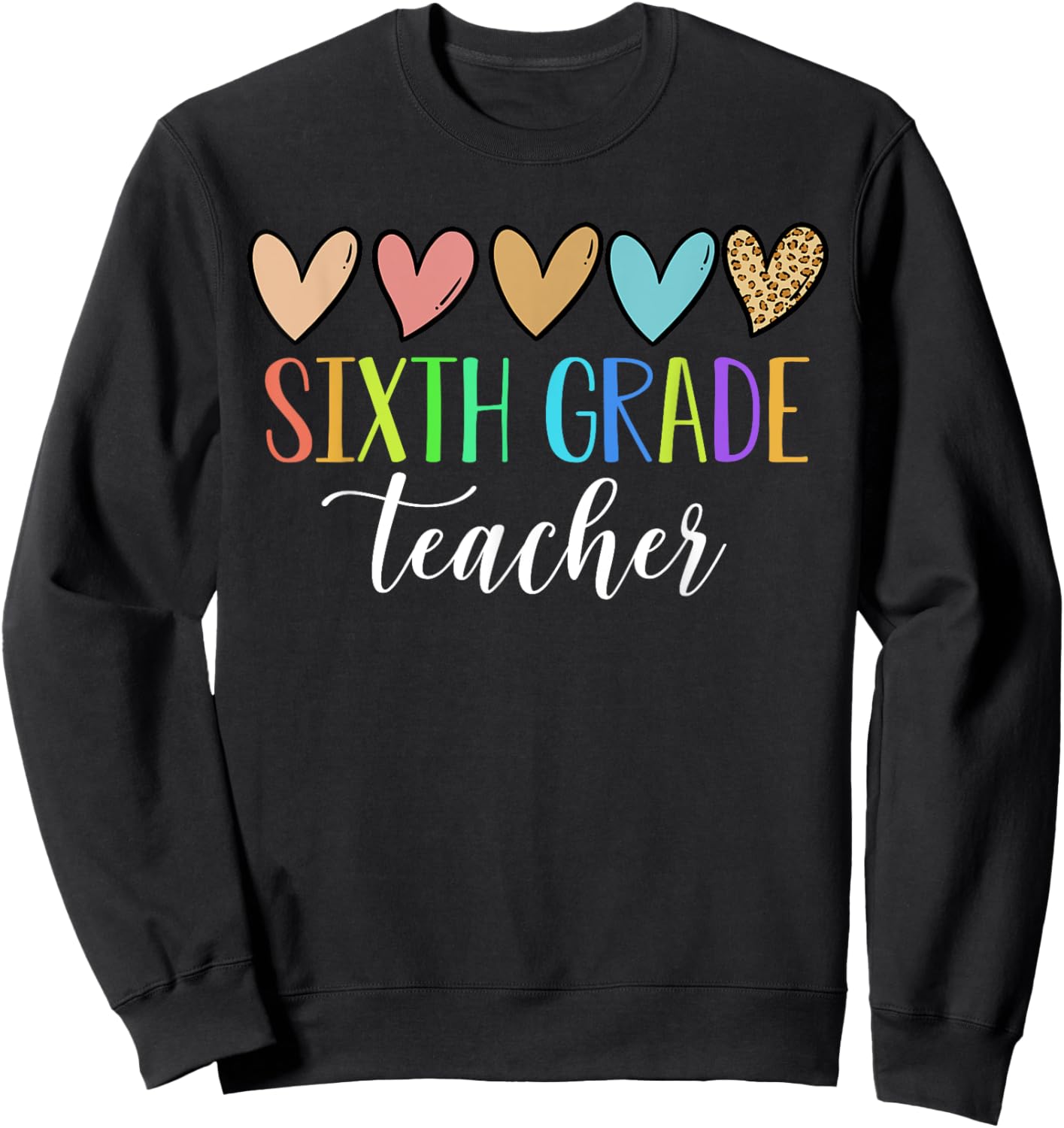 Sixth Grade Teacher Heart Back To School 1st Day of School Sweatshirt - Sweatshirt | Black