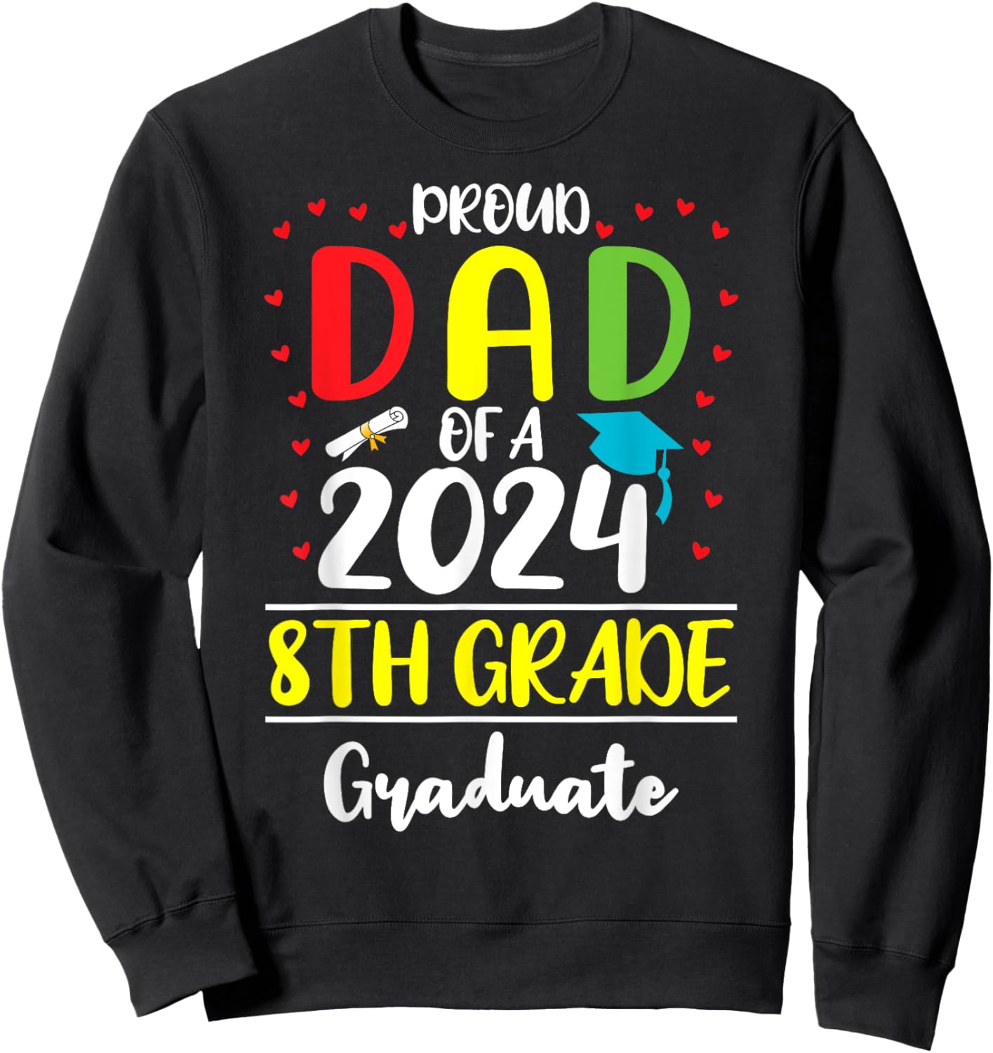 Funny Proud Dad of a Class of 2024 8th Grade Graduate Sweatshirt - Sweatshirt | Black