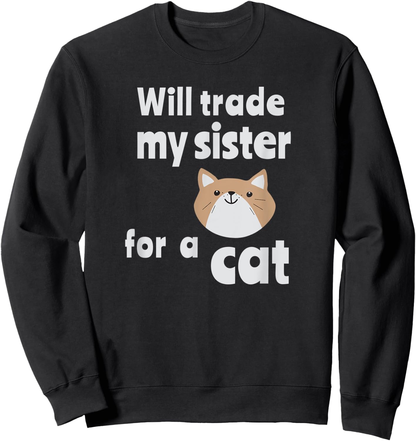 Will trade my sister for a cat | Funny sibling Women Kids Sweatshirt - Sweatshirt | Black