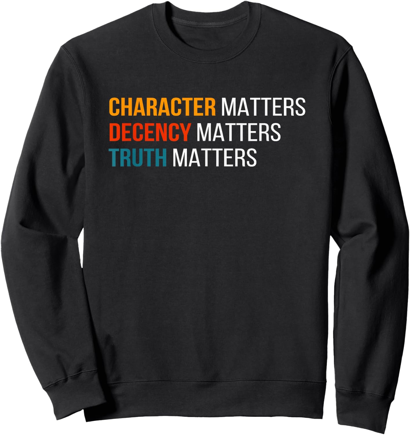 Character Matters Decency Matters Truth Matters America 2020 Sweatshirt - Sweatshirt | Black