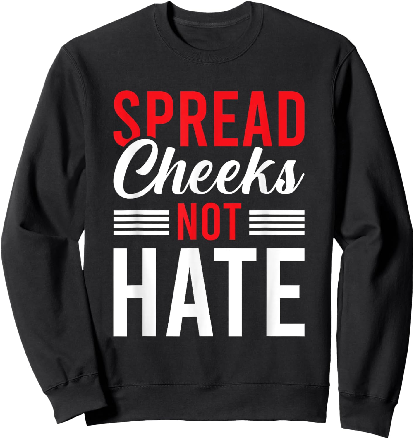 Spread Cheeks Not Hate Sweatshirt - Sweatshirt | Black