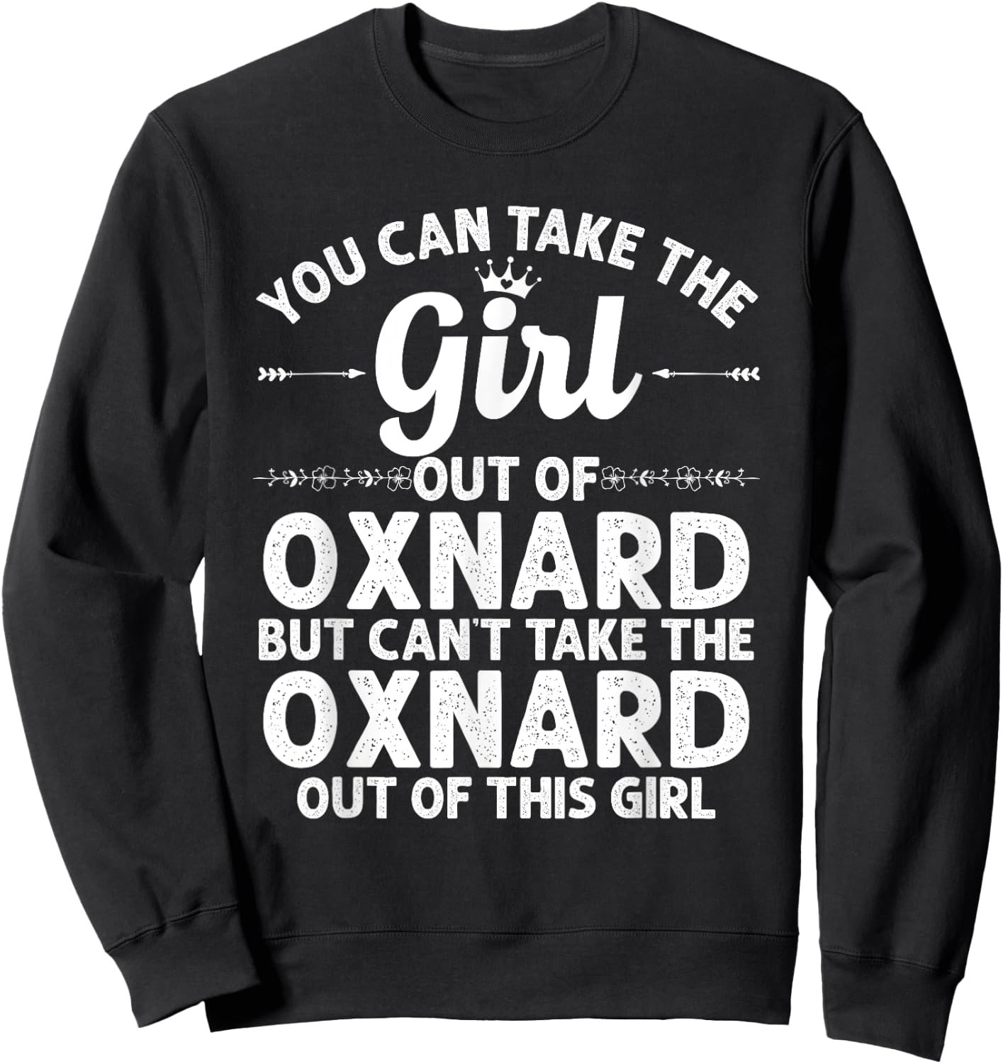 Girl Out Of OXNARD CA CALIFORNIA Gift Funny Home Roots USA Sweatshirt - Sweatshirt | Black